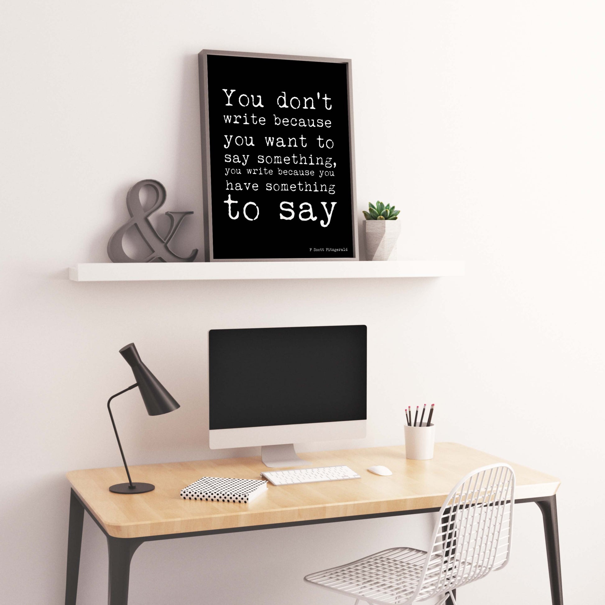 F Scott Fitzgerald Writing Quote Print, You Write Because You Have Something To Say
