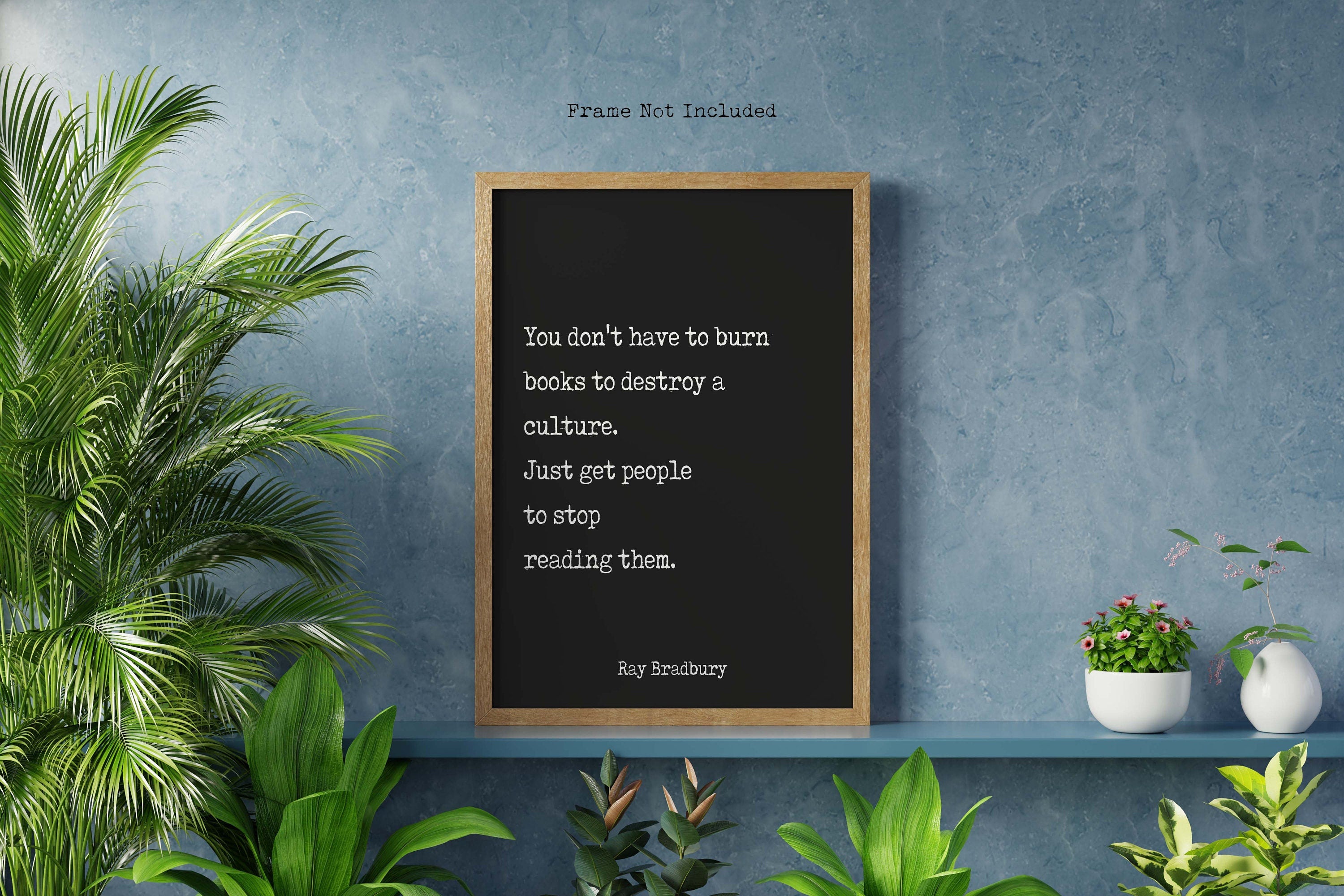 Ray Bradbury Books Quote Print, You don't have to burn books. Unframed Framed Art Print in Black & White Scandinavian Design Fahrenheit 451