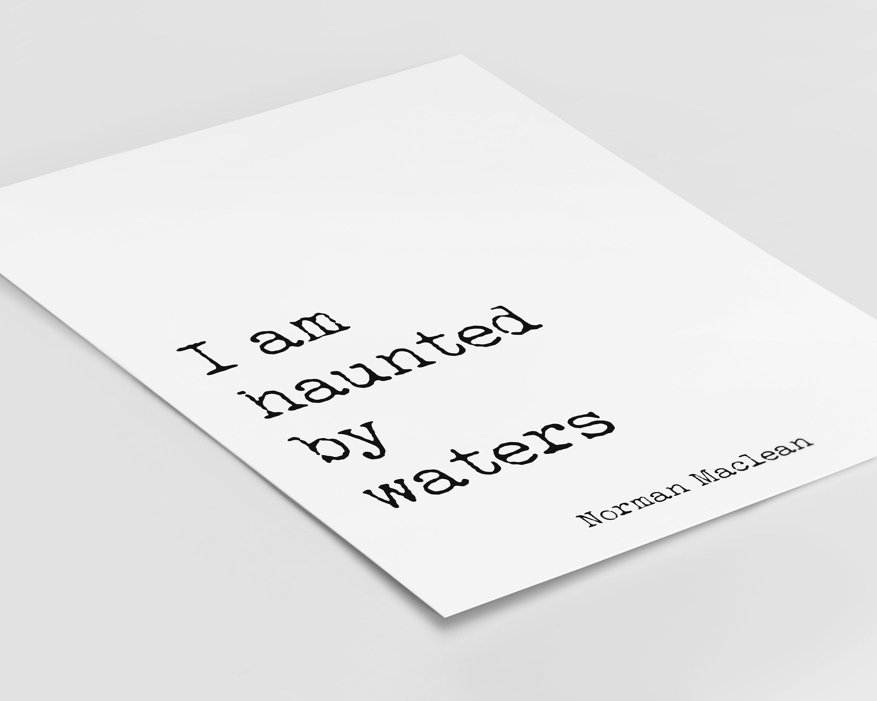 I Am Haunted by Waters Quote Print, Norman Maclean Literary Wall Art
