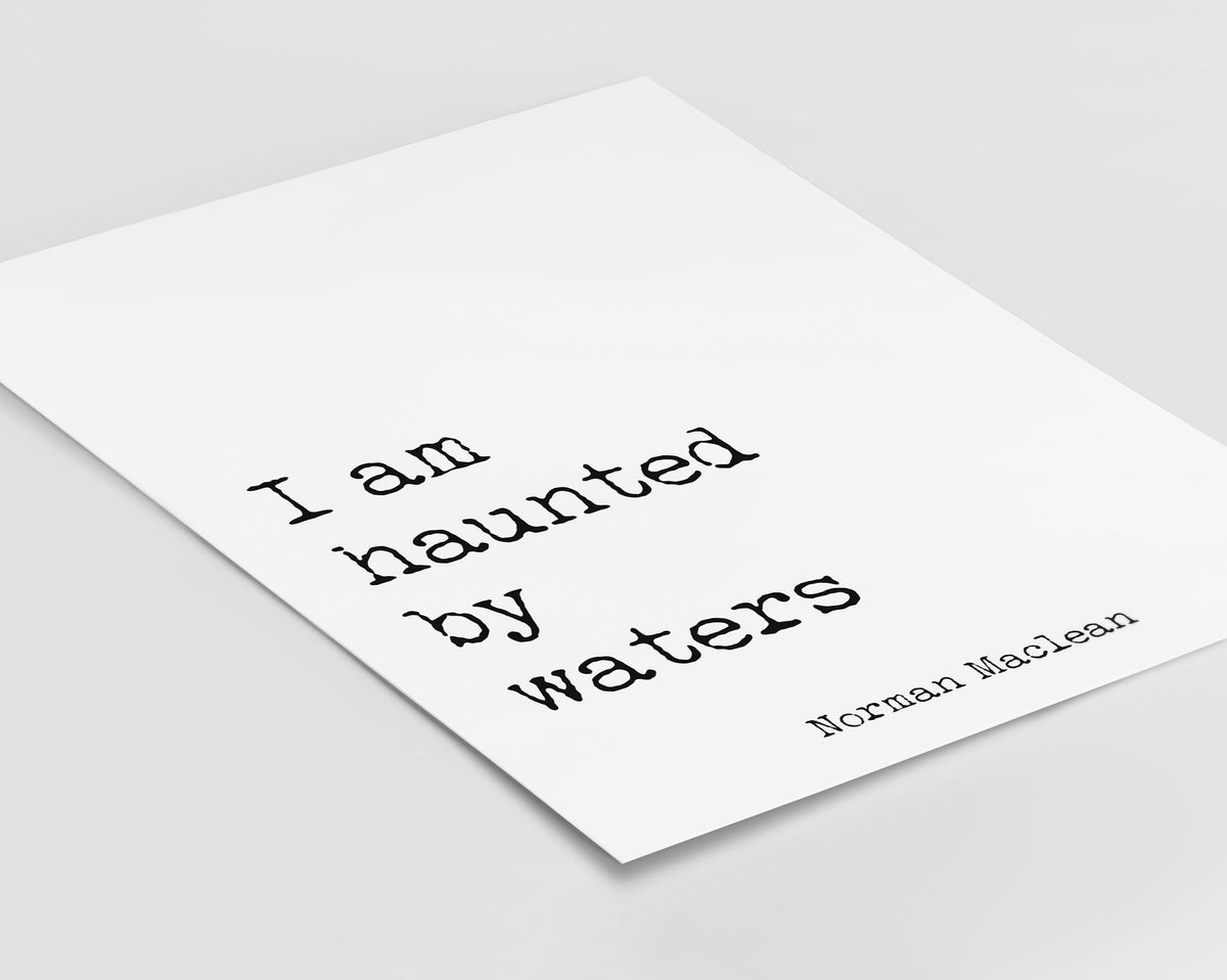 I Am Haunted by Waters Quote Print, Norman Maclean Literary Wall Art