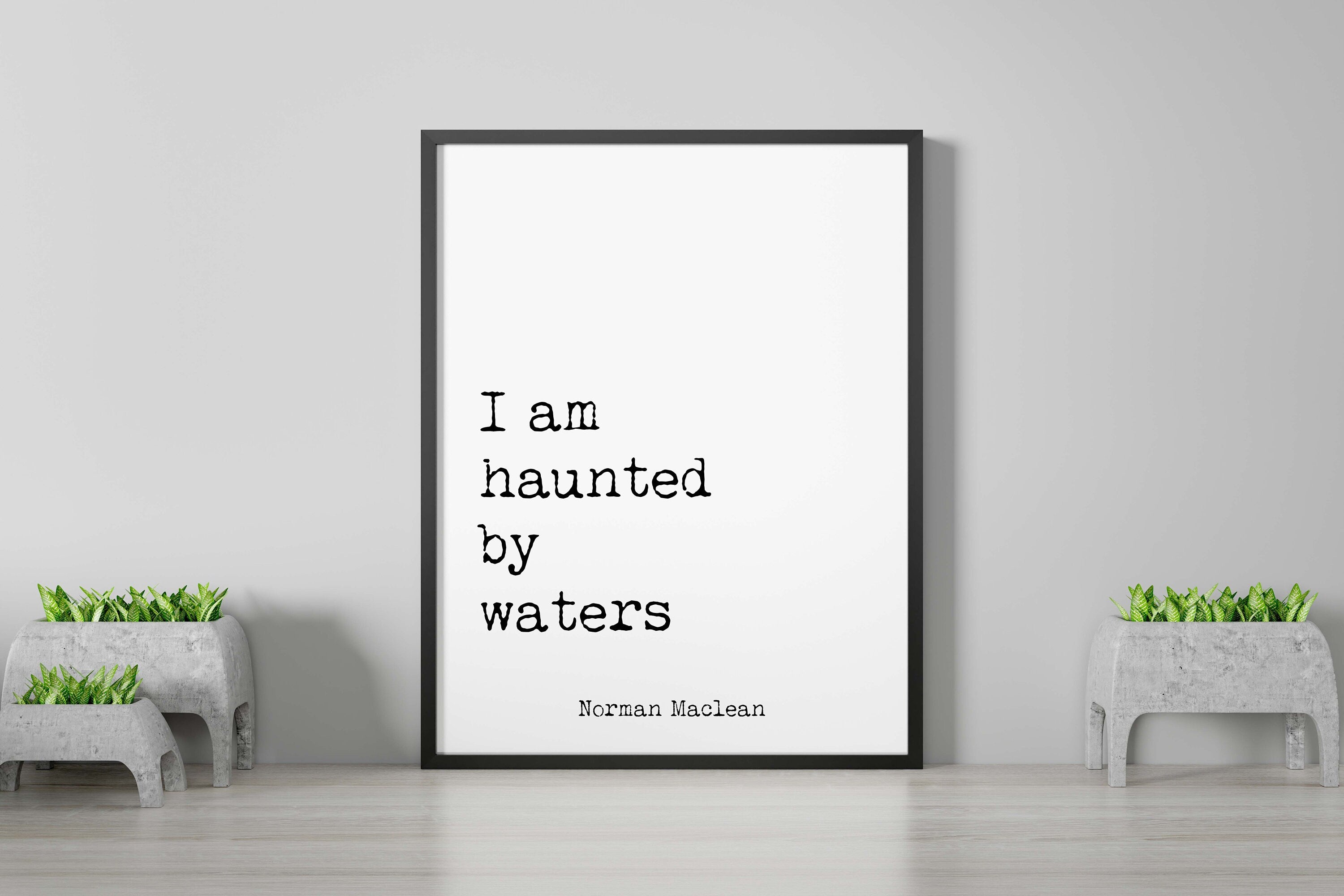 I Am Haunted by Waters Quote Print, Norman Maclean Literary Wall Art