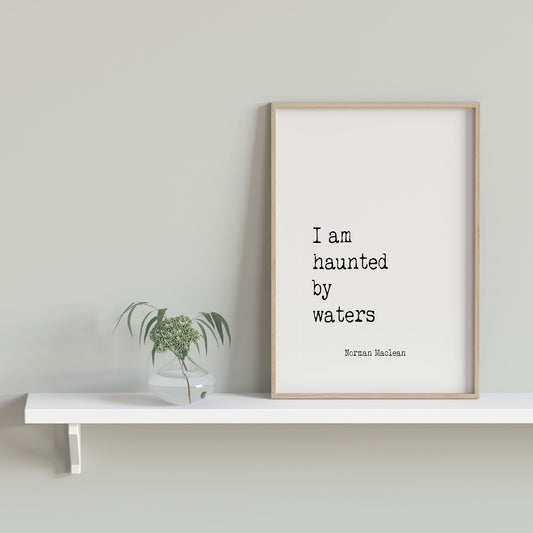 I Am Haunted by Waters Quote Print, Norman Maclean Literary Wall Art
