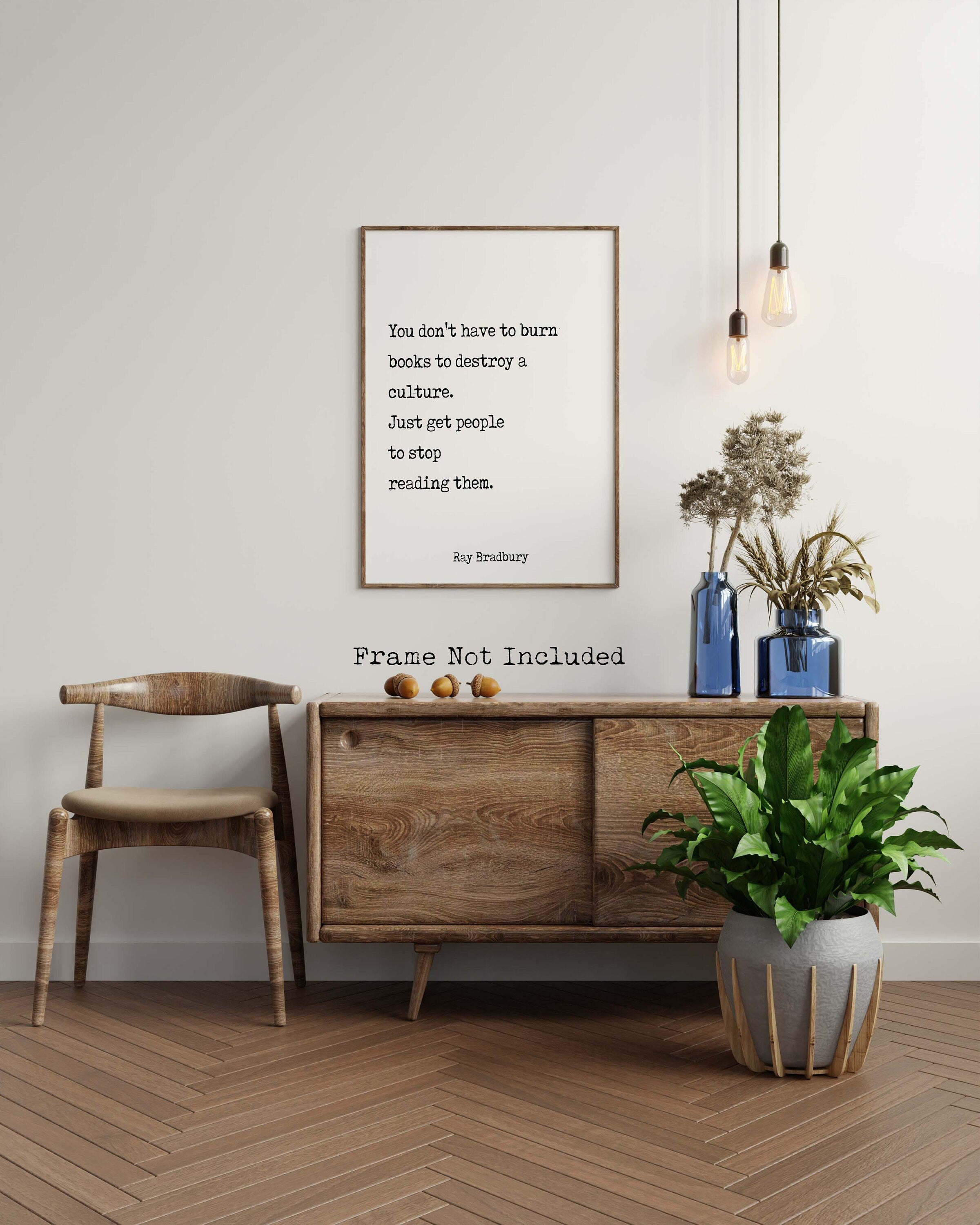 Ray Bradbury Books Quote Print, You don't have to burn books. Unframed Framed Art Print in Black & White Scandinavian Design Fahrenheit 451