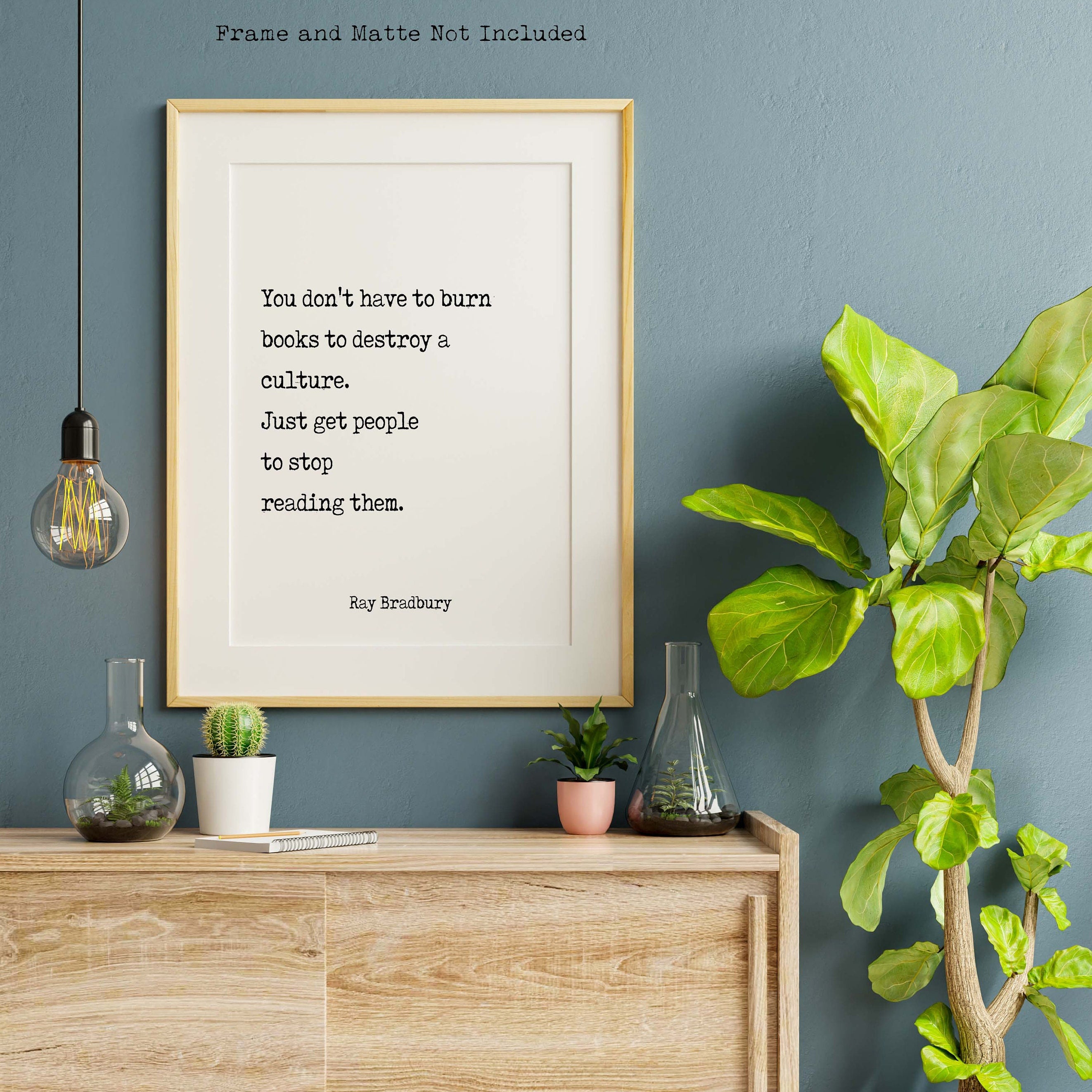 Ray Bradbury Books Quote Print, You don't have to burn books. Unframed Framed Art Print in Black & White Scandinavian Design Fahrenheit 451