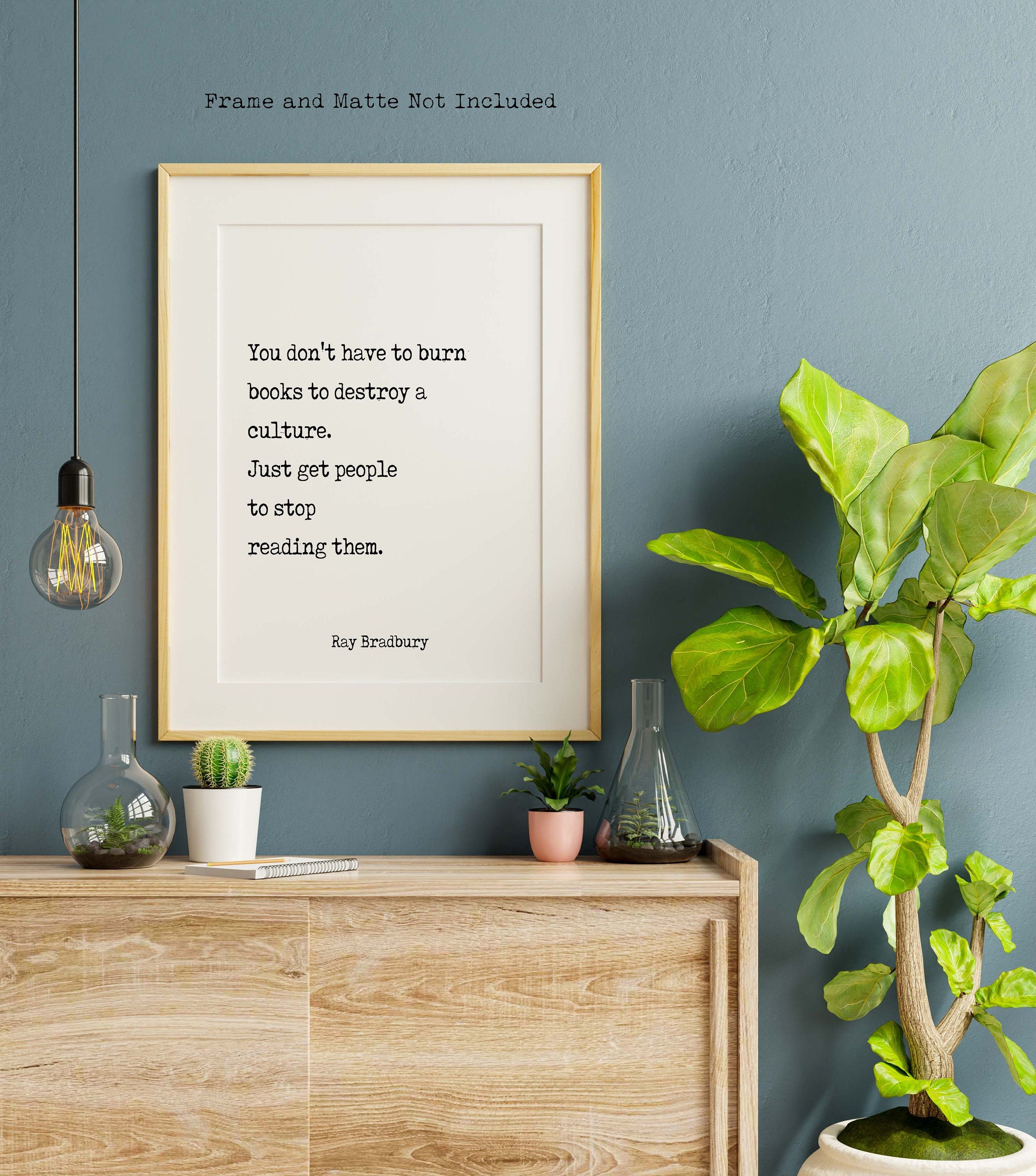 Ray Bradbury Books Quote Print, You don't have to burn books. Unframed Framed Art Print in Black & White Scandinavian Design Fahrenheit 451