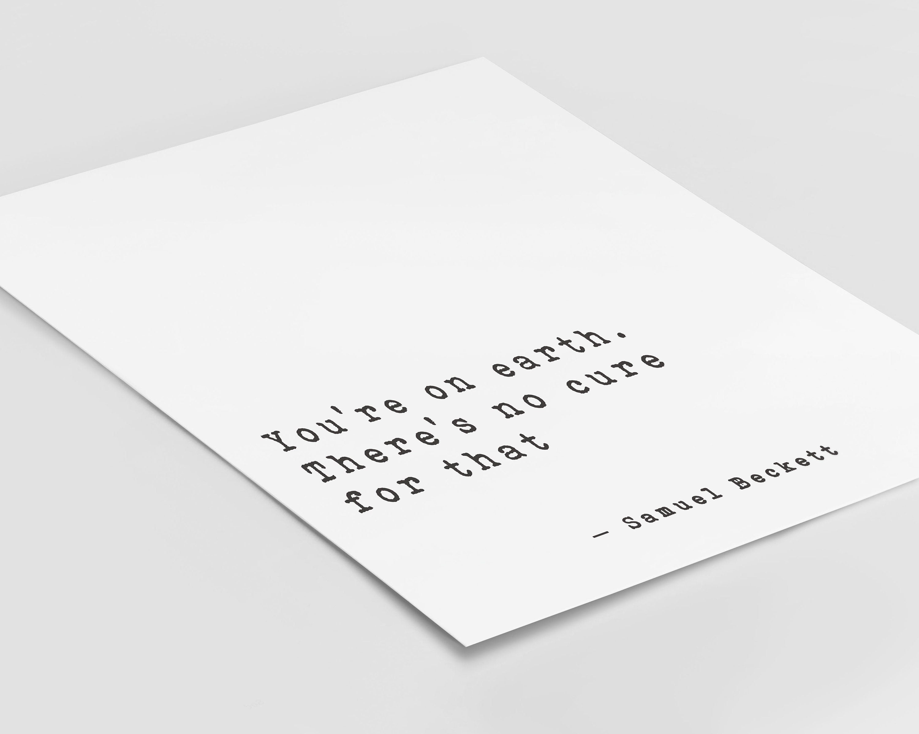 Samuel Beckett Quote Print, You're on earth there's no cure for that