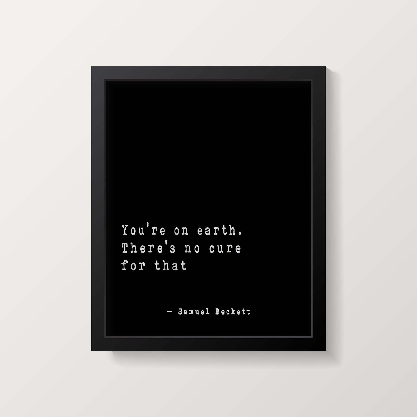 Samuel Beckett Wall Art You're On Earth, Literary Quote Print Framed or Unframed