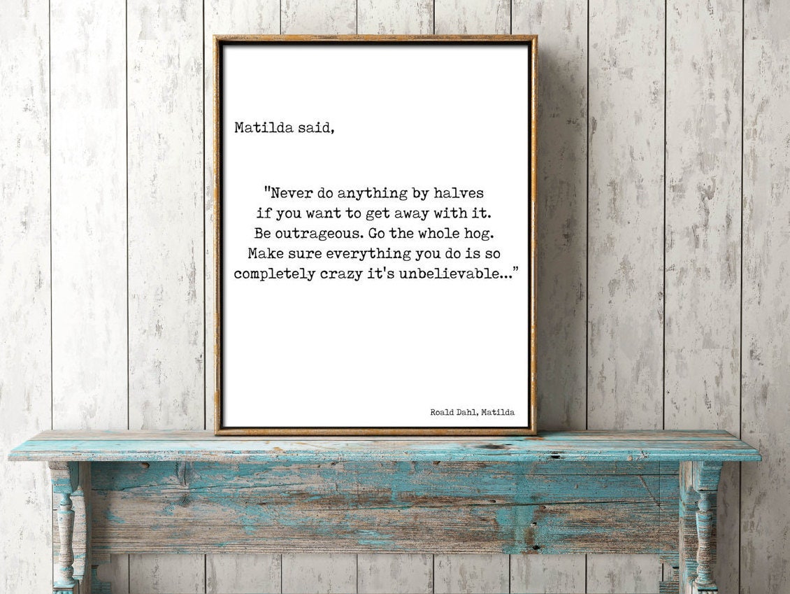 Roald Dahl Wall Art Prints, Matilda Never Do Anything By Halves Unframed Or Framed Black And White Art