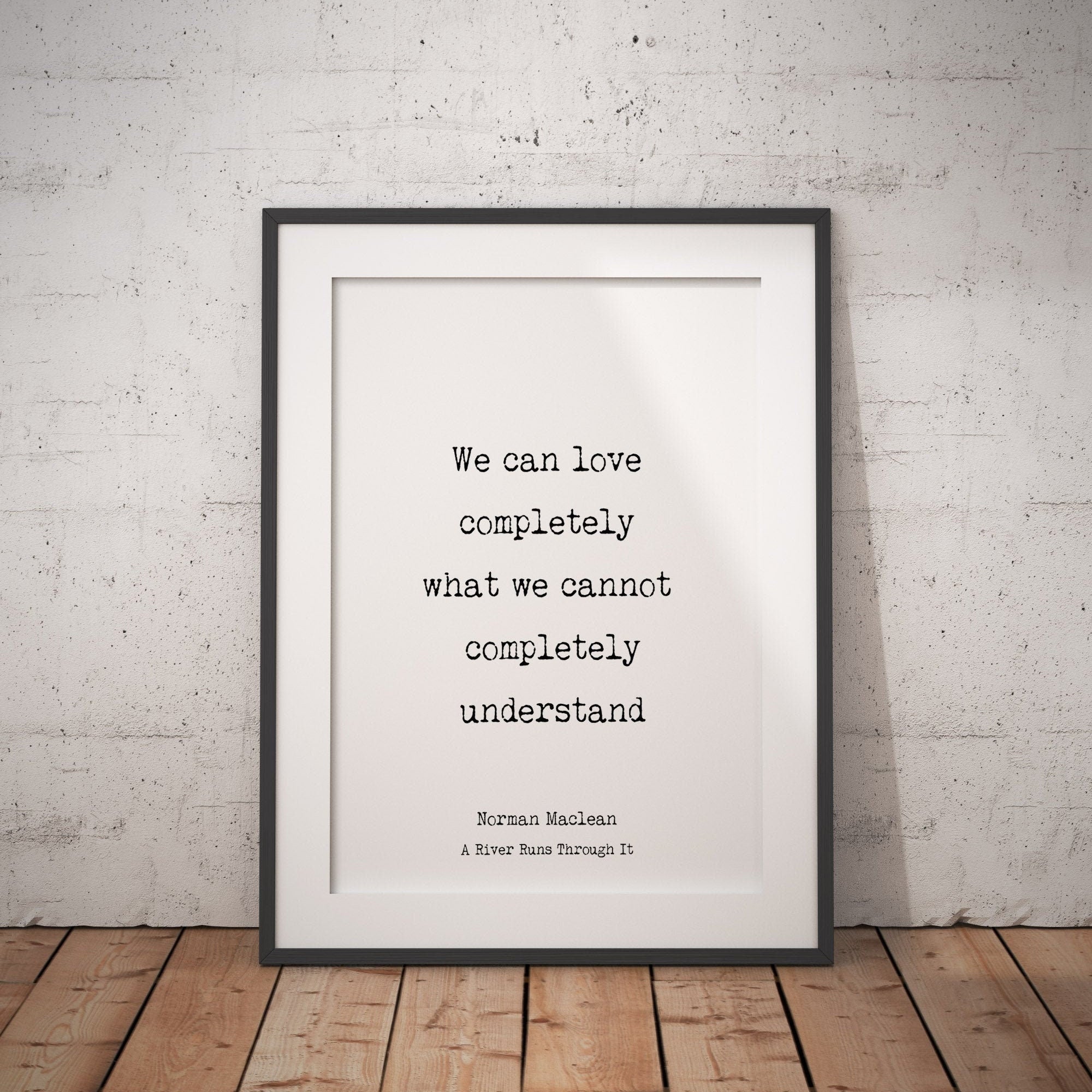 A River Runs Through It Norman Maclean Literary Art Print, "We Can Love Completely"