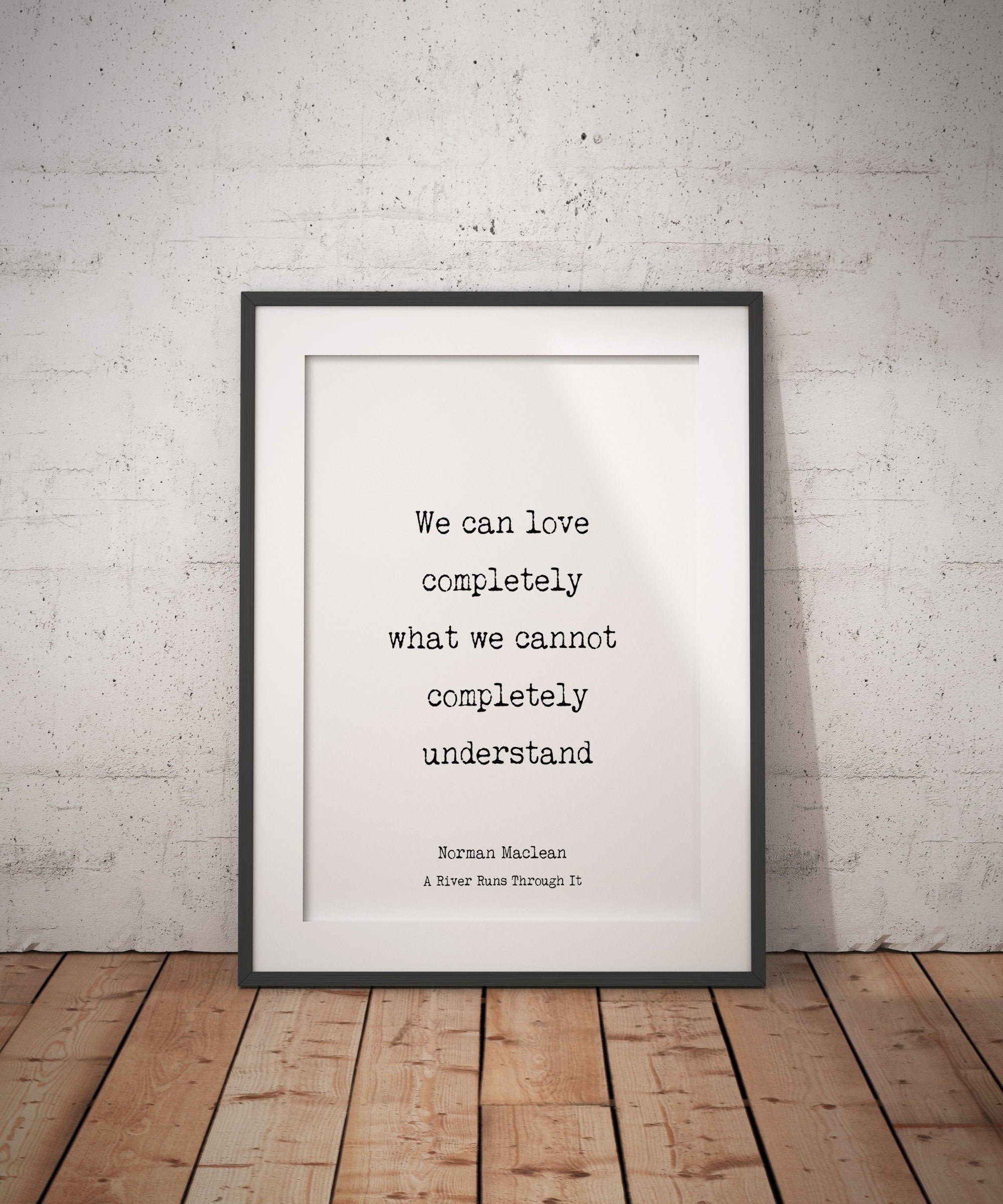 A River Runs Through It Norman Maclean Literary Art Print, "We Can Love Completely"