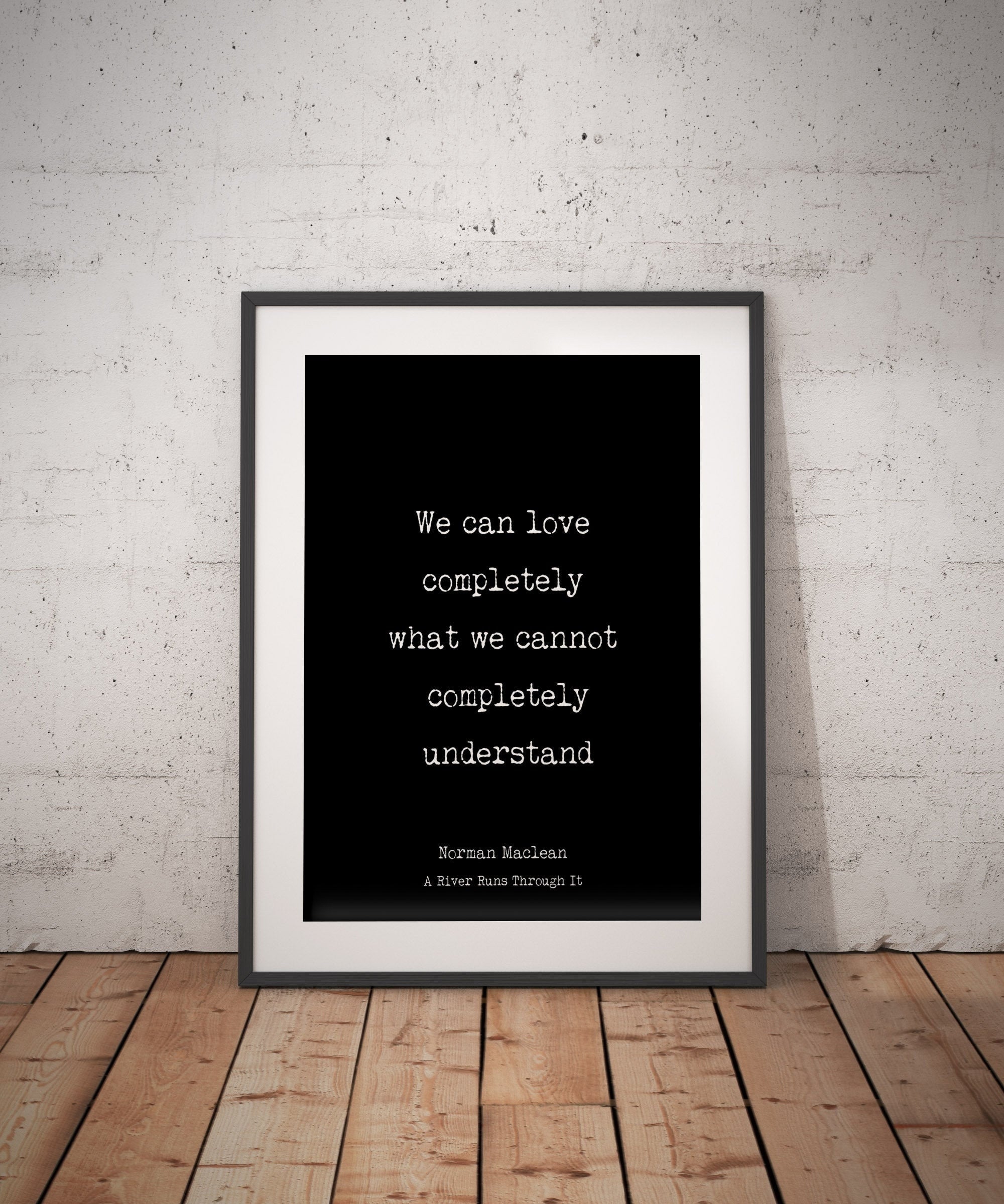 A river runs through it norman maclean quote print, we can love completely