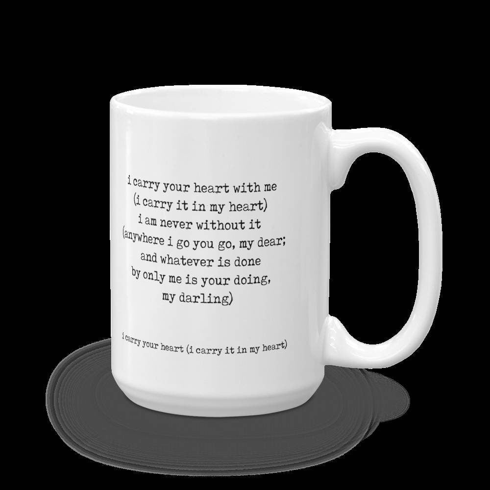 E.E. Cummings Quote Ceramic Mug, "i carry your heart with me," 11oz 15oz