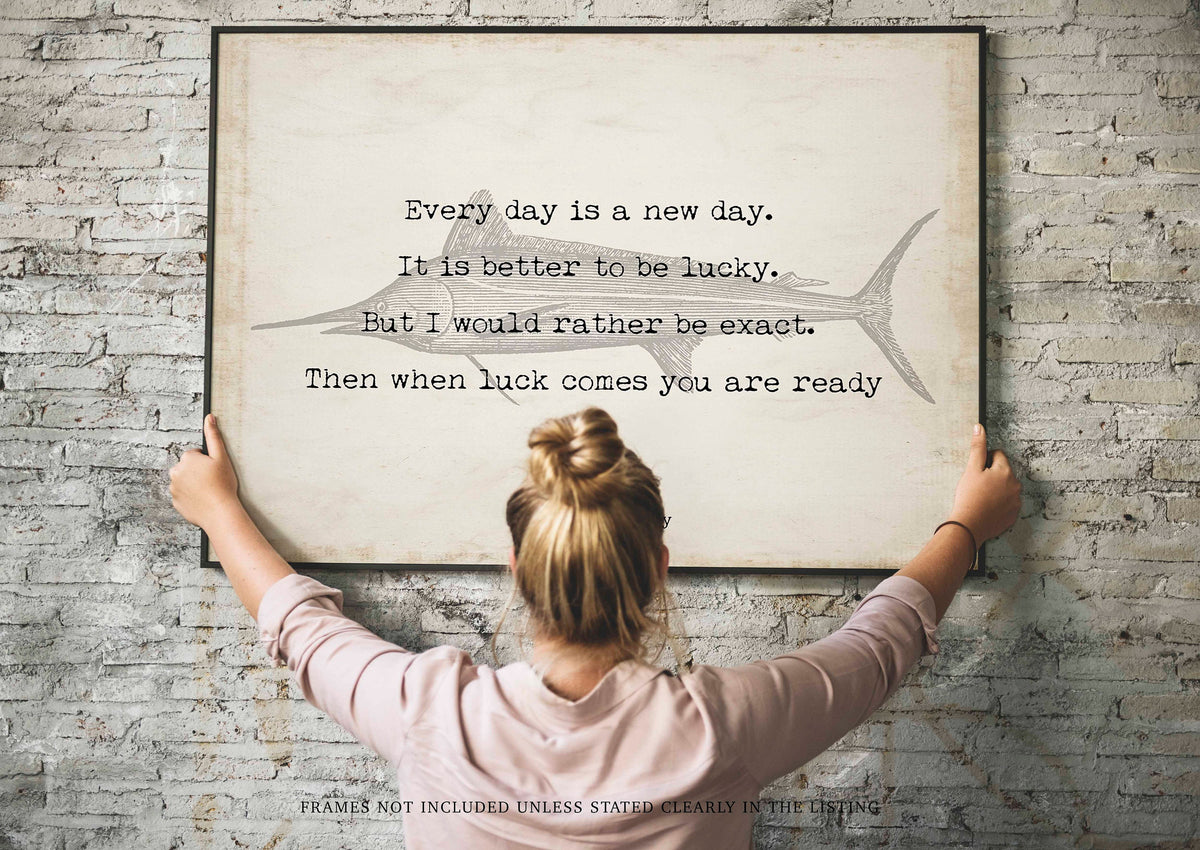 Ernest Hemingway The Old Man and the Sea Quote, Every Day Is A New Day - Inspirational Fishing Quote Print from unframed wall art print