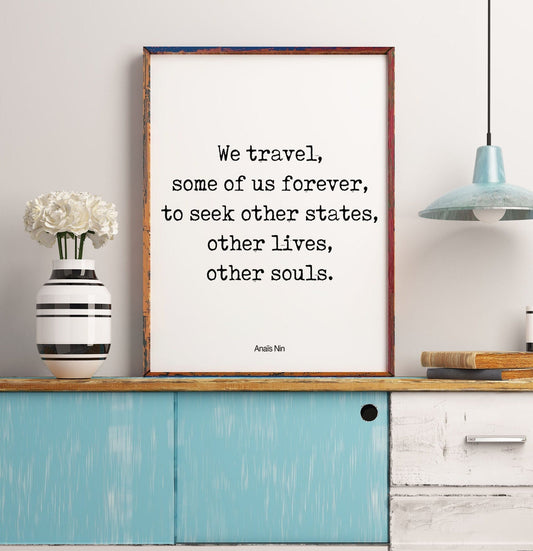 Anais Nin Travel Quote, "We Travel..." Inspiration Wall Art Framed & Unframed