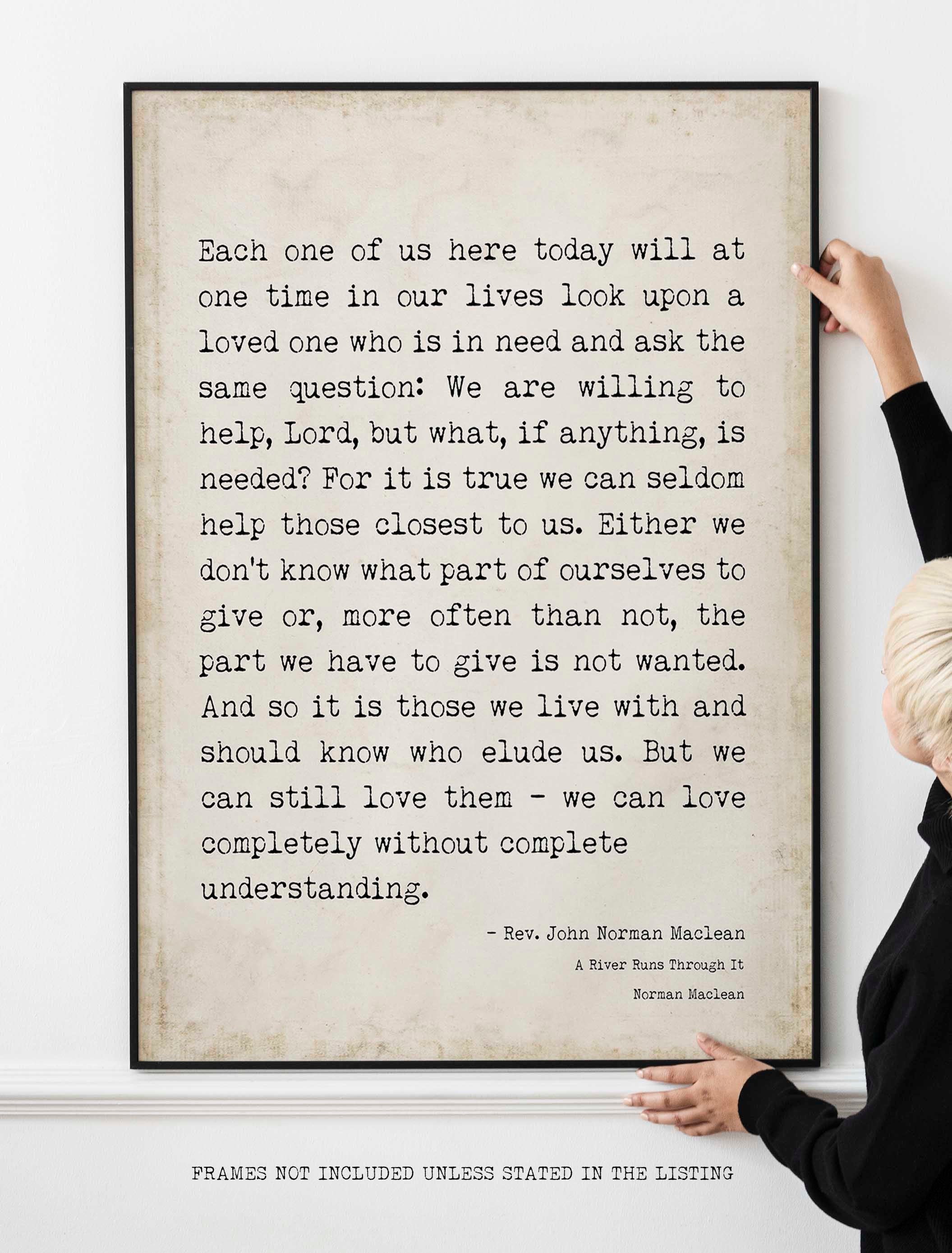 A River Runs Through It, Norman Maclean Quote Print, Moving Life Quote, Quote of Rev. John Norman Maclean - Each one of us here today