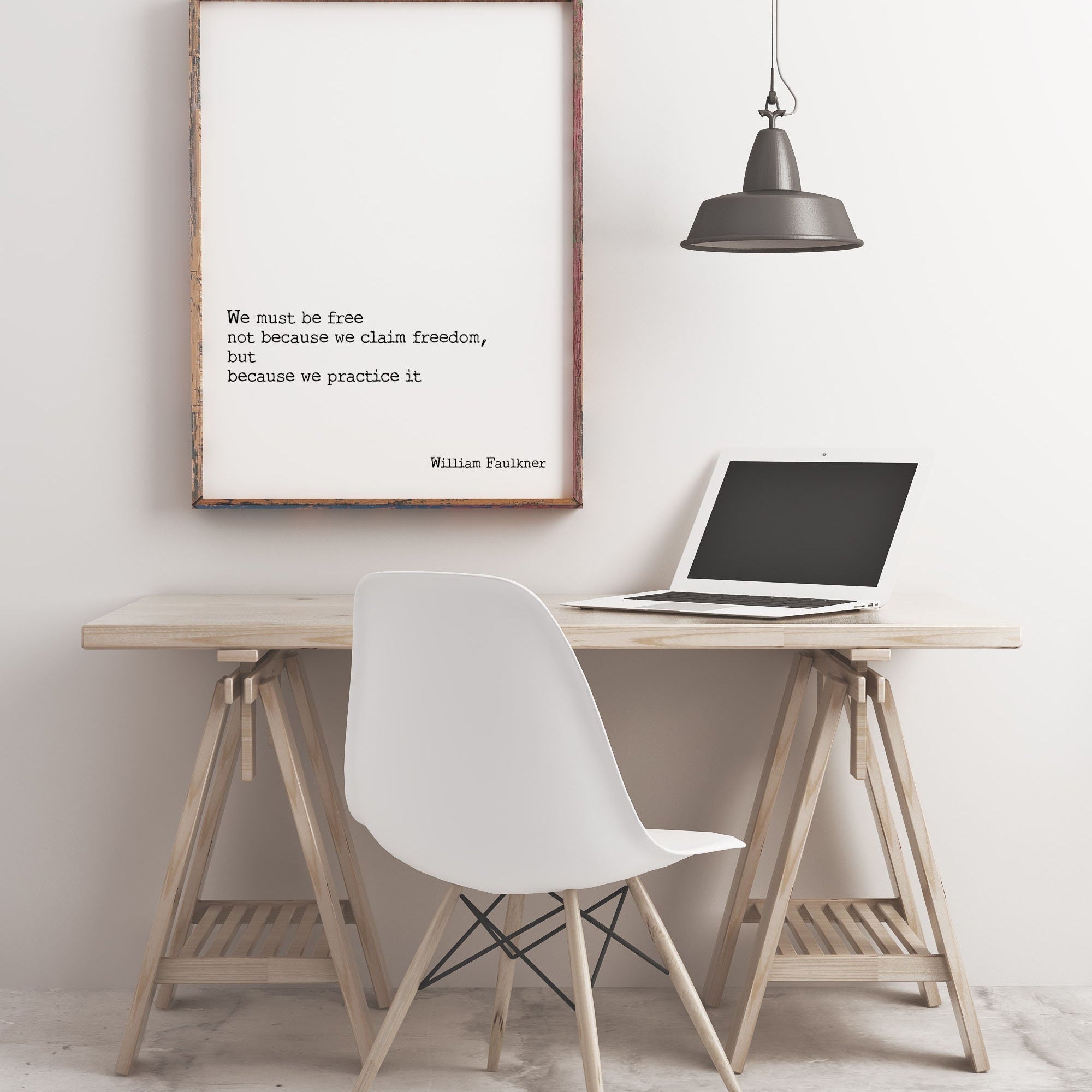 We must be free not because we claim freedom but because we practice it William Faulkner quote wall art print black and white minimalist