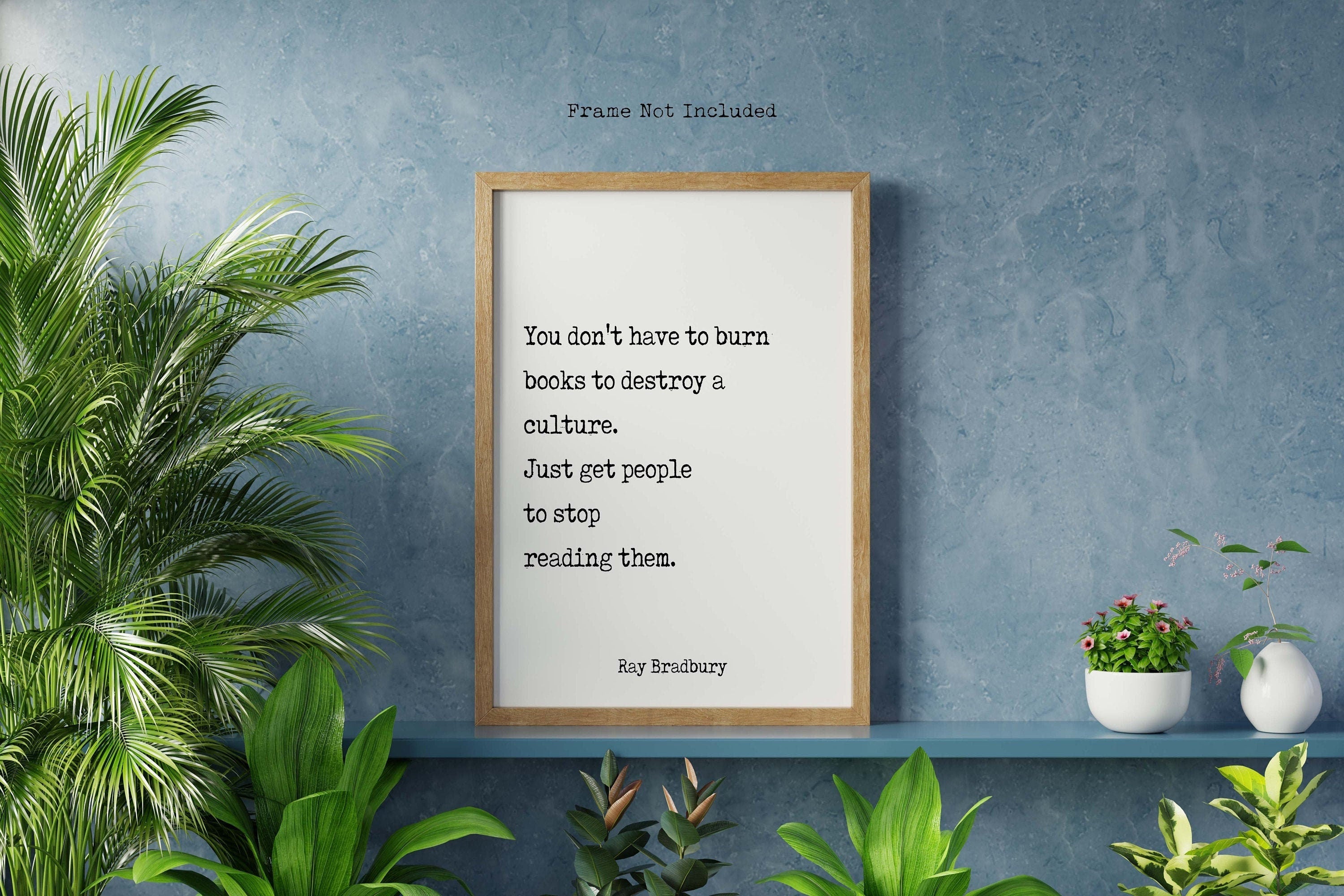 Ray Bradbury Books Quote Print, You don't have to burn books. Unframed Framed Art Print in Black & White Scandinavian Design Fahrenheit 451