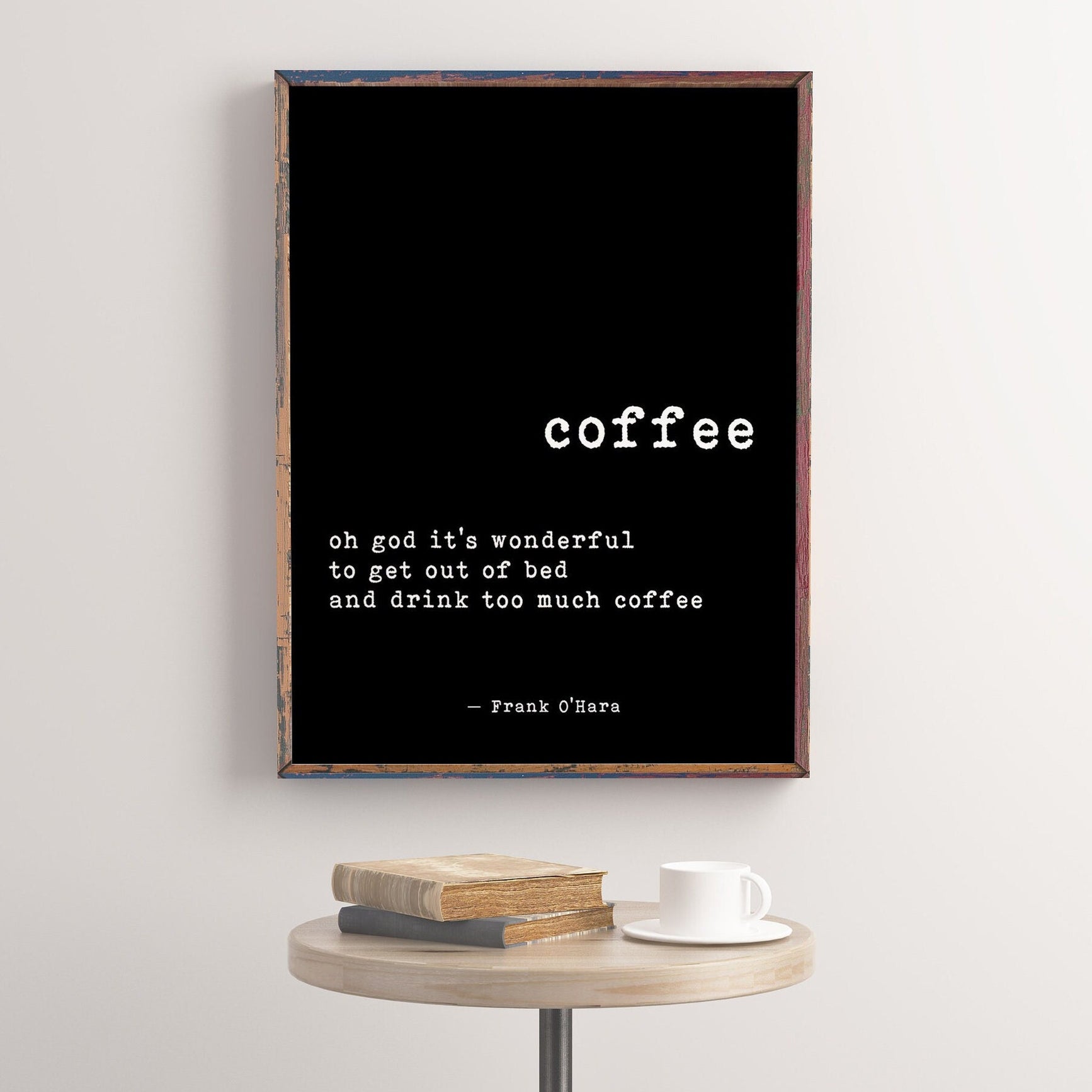 Coffee Quote Cafe Restaurant Art Print, Drink Too Much Coffee - Frank O'Hara