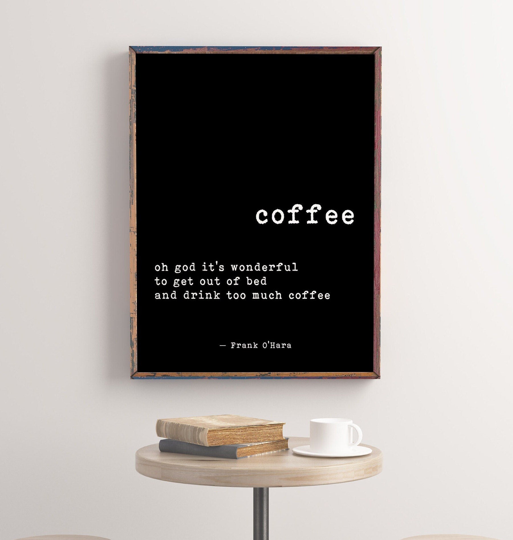 Coffee Quote Cafe Restaurant Art Print, Drink Too Much Coffee - Frank O'Hara