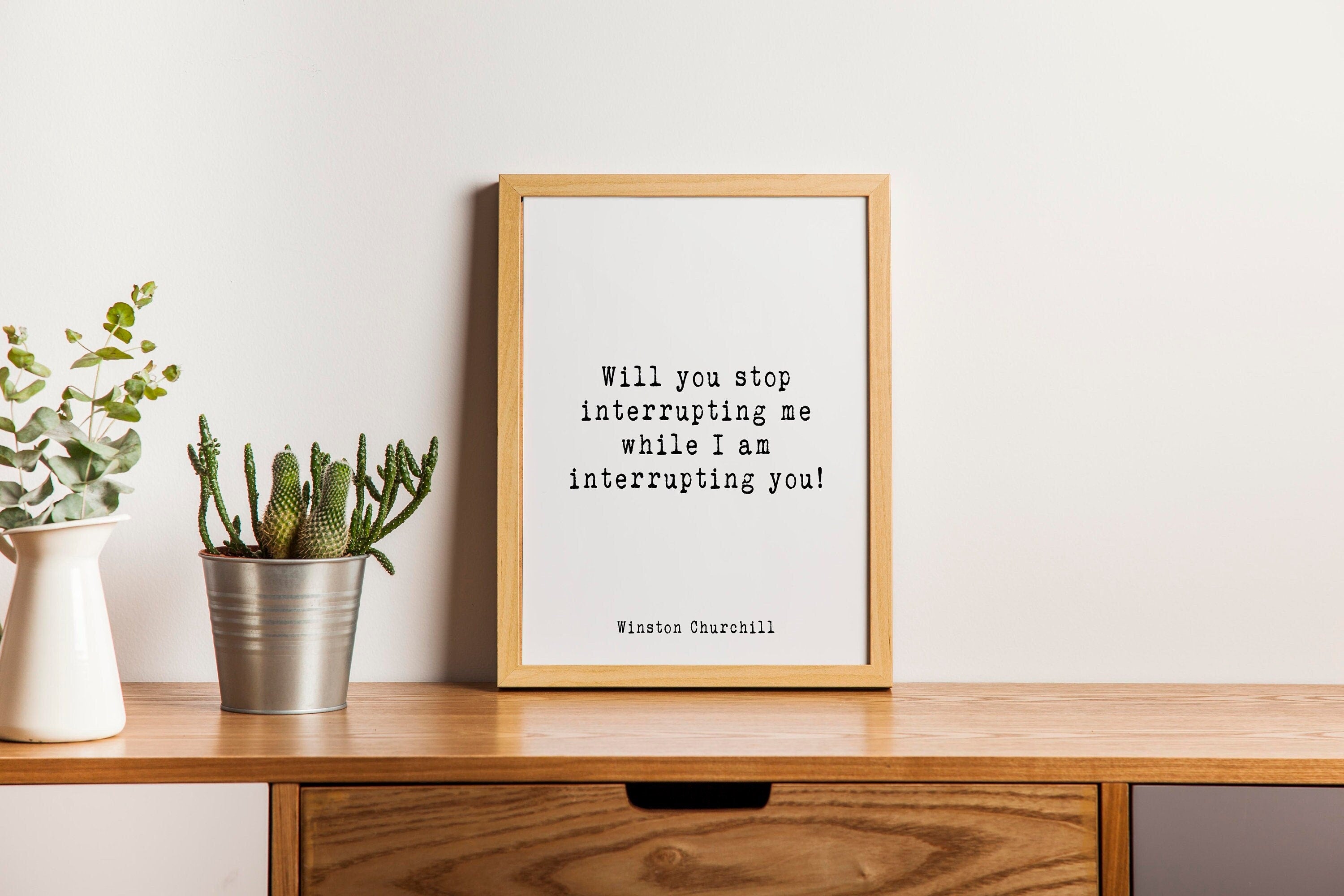 Winston Churchill Quote Print, Will You Stop Interrupting Me While I Am Interrupting You