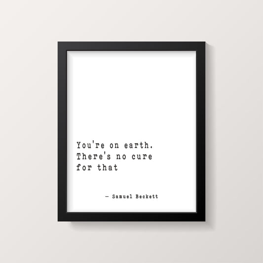 Samuel Beckett Wall Art You're On Earth, Literary Quote Print Framed or Unframed