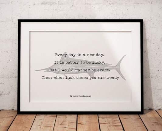 Ernest Hemingway Every Day Is A New Day Inspirational Fishing Quote Print from The Old Man and the Sea print, Unframed or Framed Art