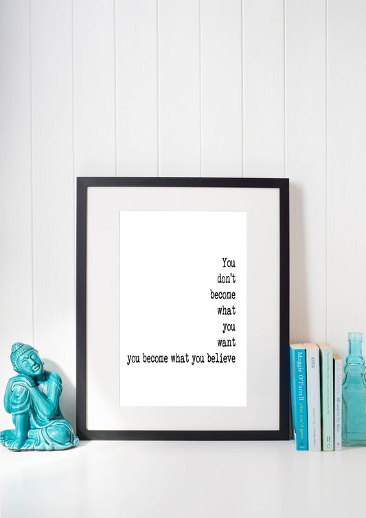 You Become What You Believe Print – Inspirational Quote Wall Art, Motivational Literary Poster