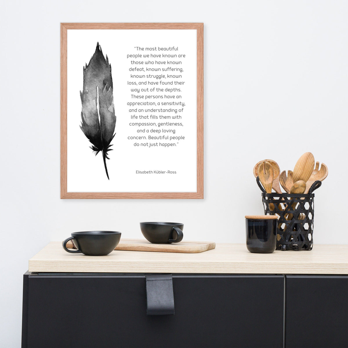Framed Most Beautiful People Quote Print, Elisabeth Kubler-Ross Wall Art Print