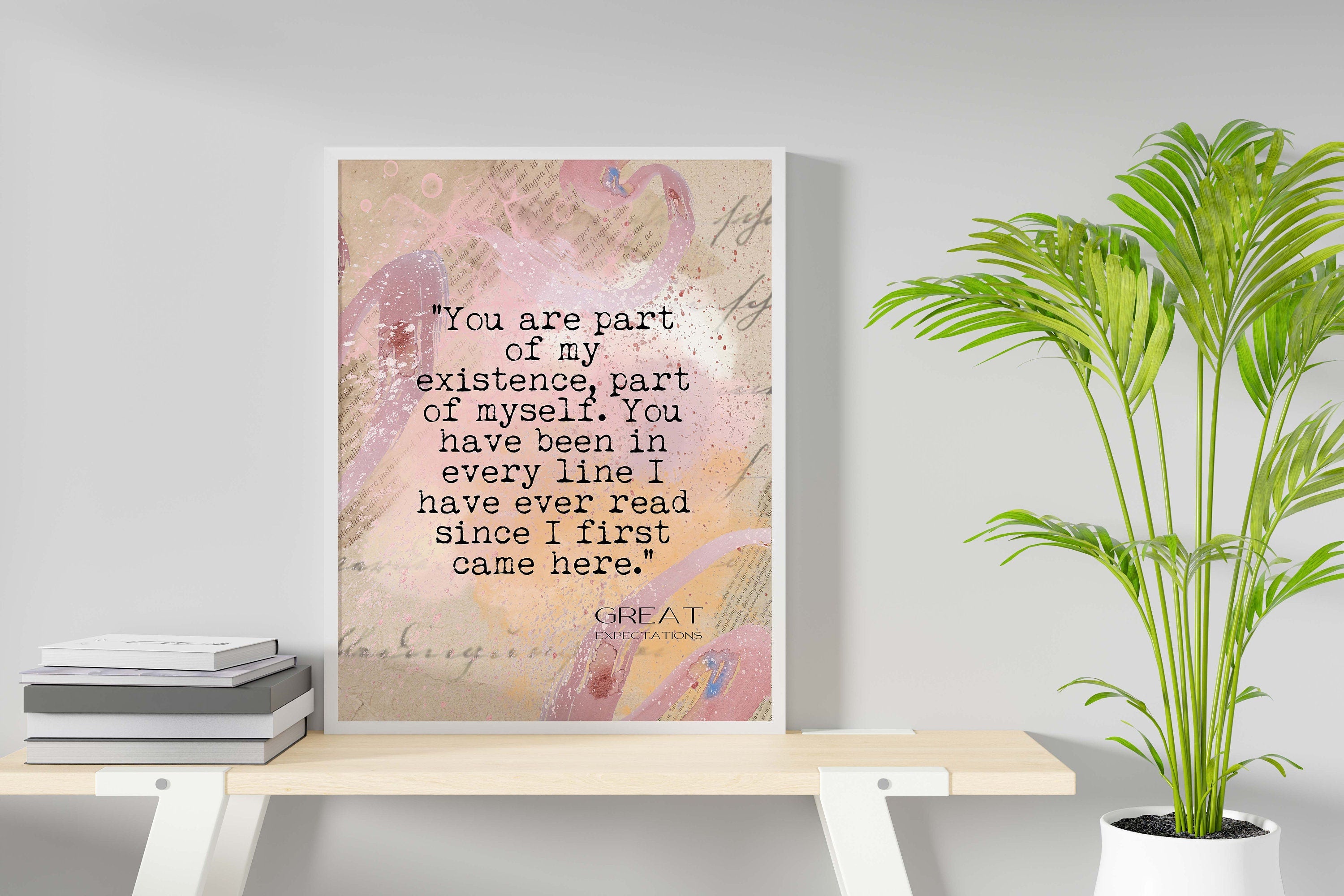Charles Dickens Quote Print Great Expectations, You Have Been In Every Line I Have Ever Read Romantic Quote Wall Art Prints Framed Unframed