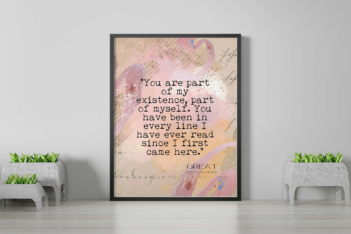 Charles Dickens Quote Print Great Expectations, You Have Been In Every Line I Have Ever Read Romantic Quote Wall Art Prints Framed Unframed