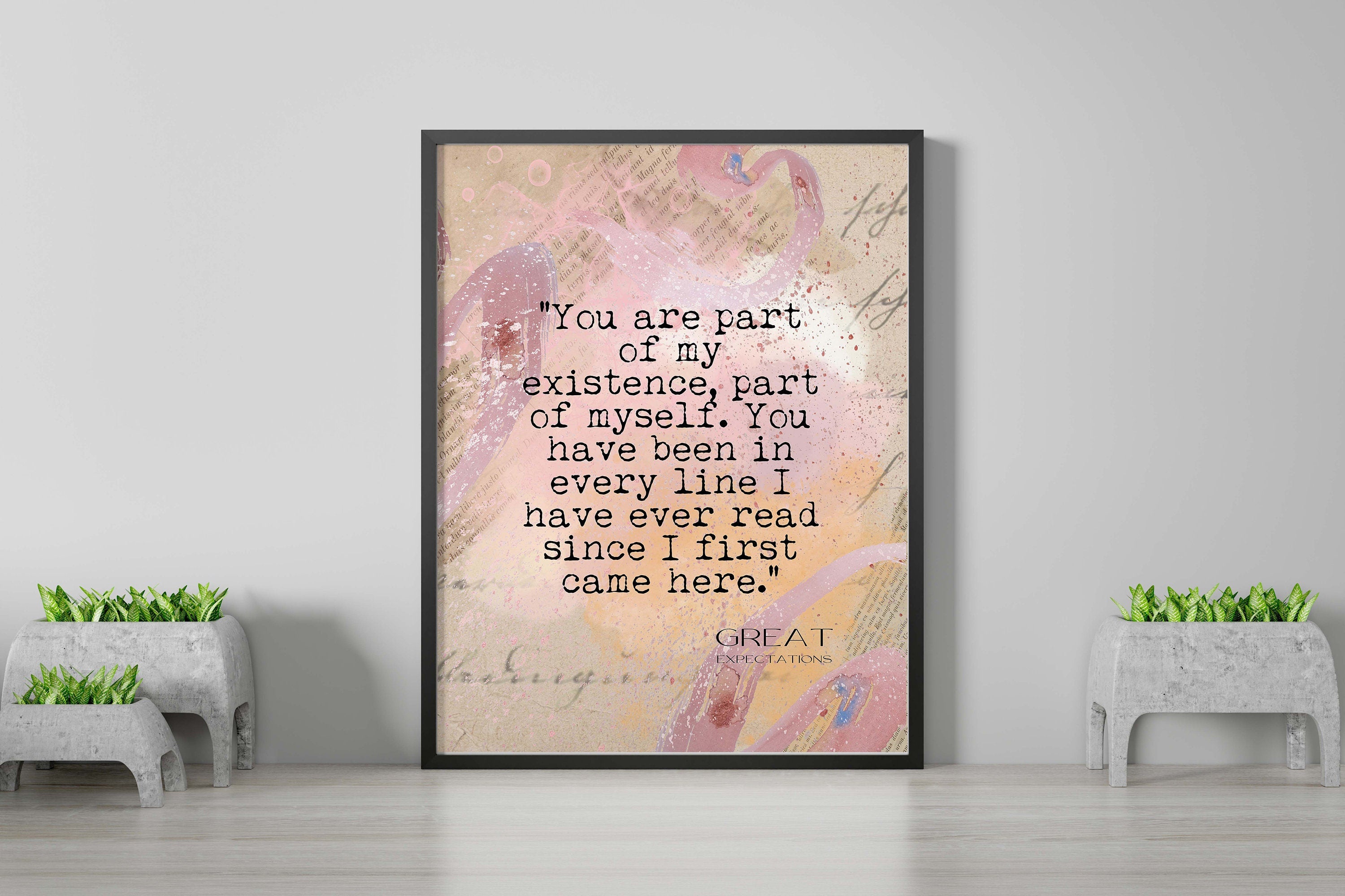Charles Dickens Quote Print Great Expectations, You Have Been In Every Line I Have Ever Read Romantic Quote Wall Art Prints Framed Unframed