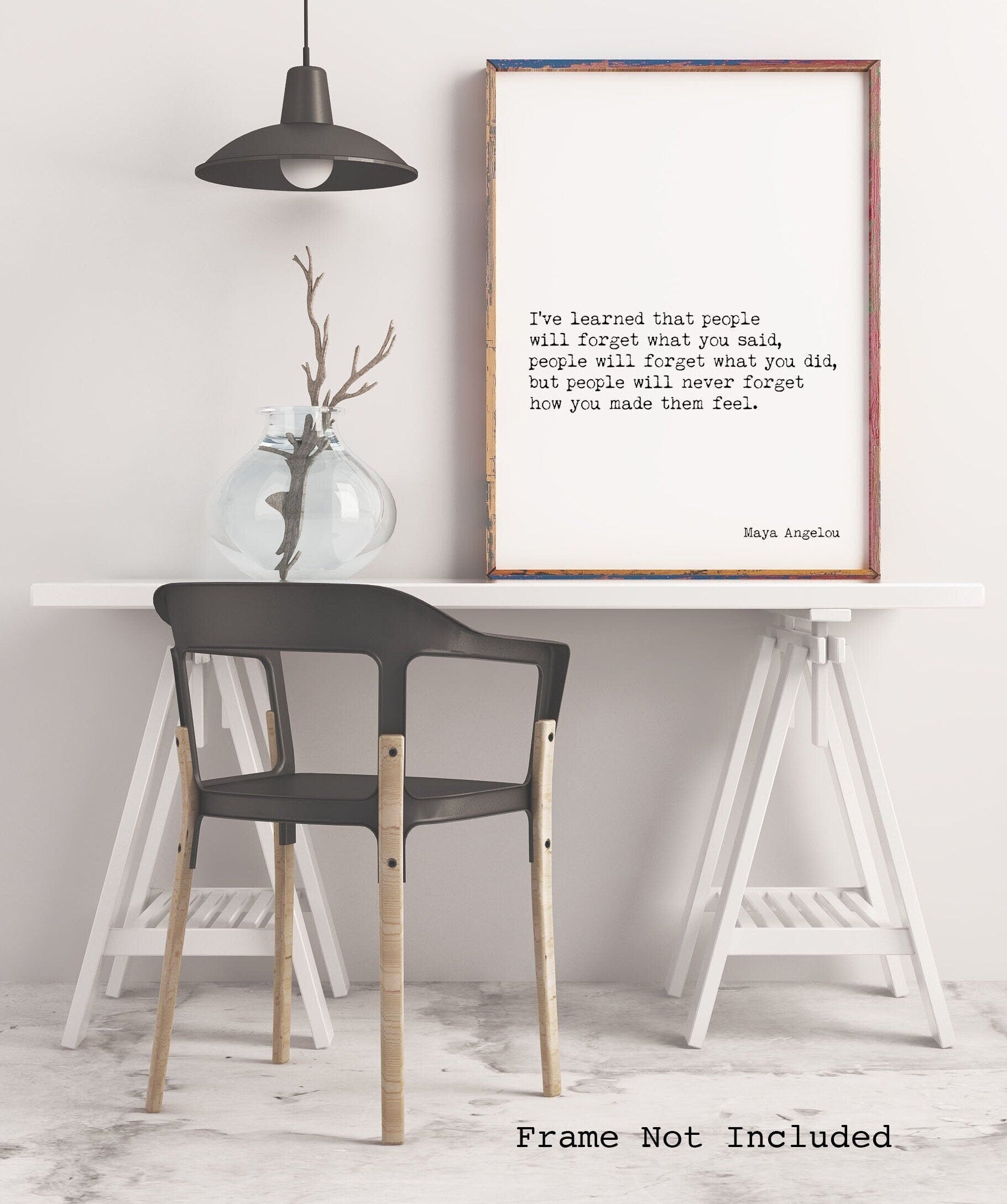 Maya Angelou People Will Remember How You Made Them Feel I've Learned Inspirational Quote in vintage style or black & white