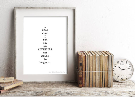 Winnie the Pooh Art Print, I knew when I met you an adventure was going to happen Quote Wall Art in black & White