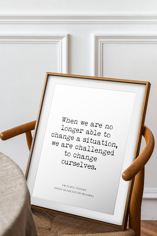Viktor Frankl Quote Print, Change A Situation
