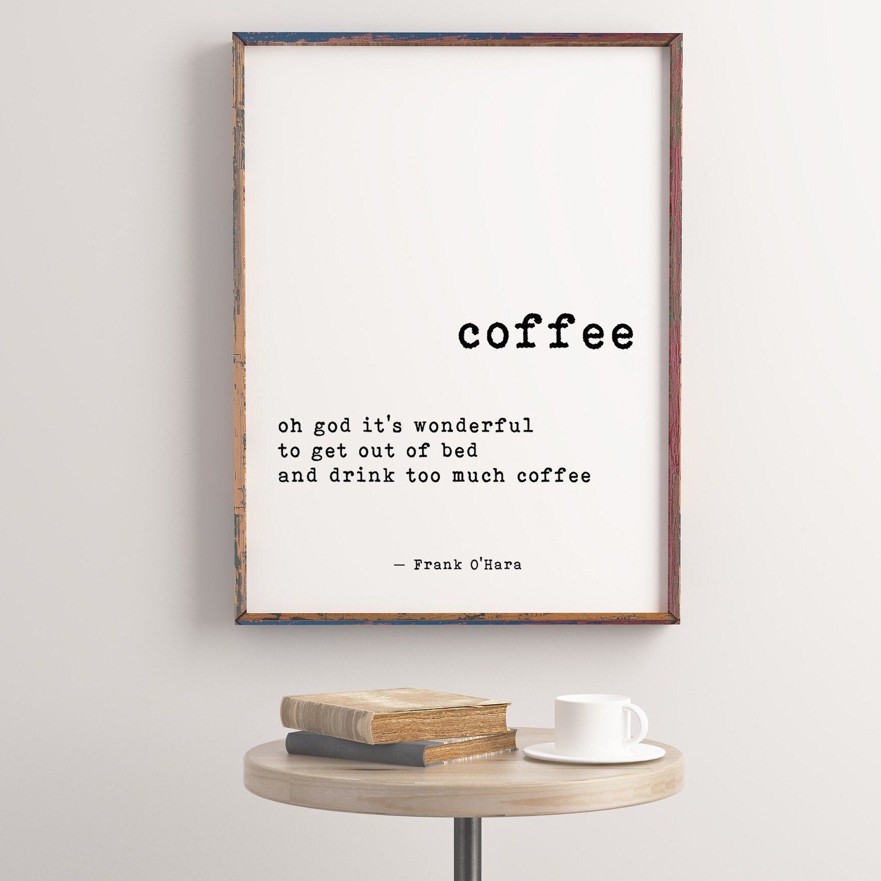 Coffee Quote Cafe Restaurant Art Print, Drink Too Much Coffee - Frank O'Hara