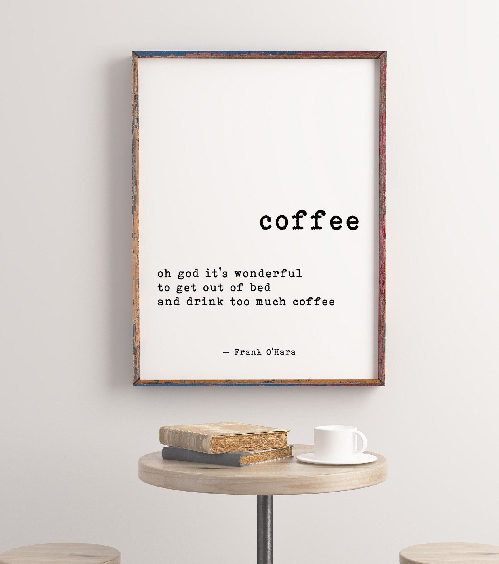 Coffee Quote Cafe Restaurant Art Print, Drink Too Much Coffee - Frank O'Hara