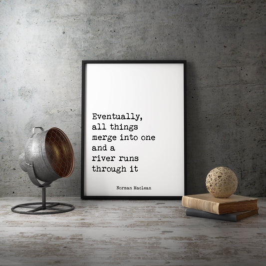A River Runs Through It quote print by Norman Maclean, Eventually all things merge into one, minimalist literary wall art