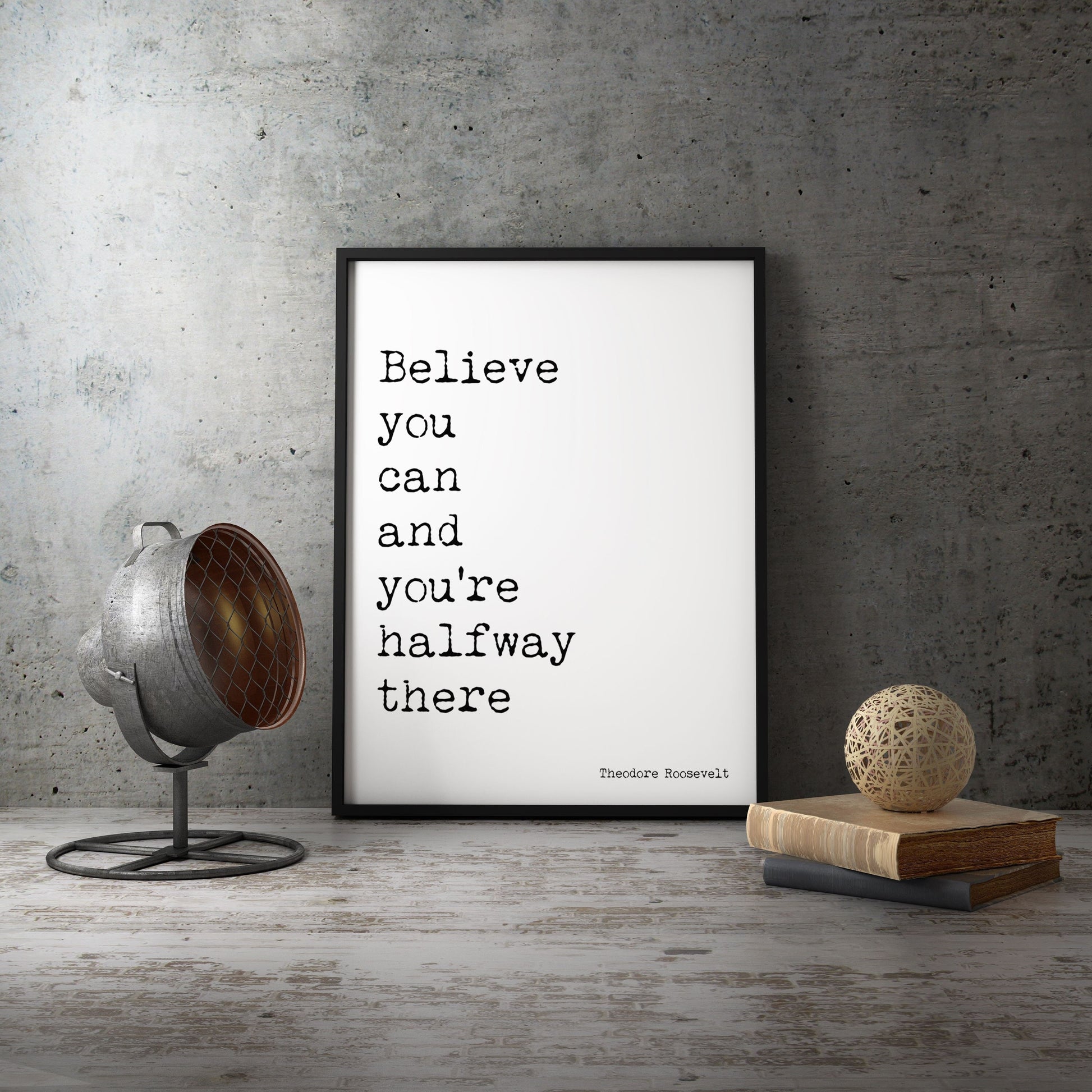 Theodore Roosevelt Inspirational Quote Print, Believe You Can Life Quote Modern Minimalist Art in Black & White Unframed