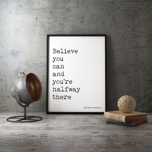 Theodore Roosevelt Inspirational Quote Print, Believe You Can Life Quote Modern Minimalist Art in Black & White Unframed