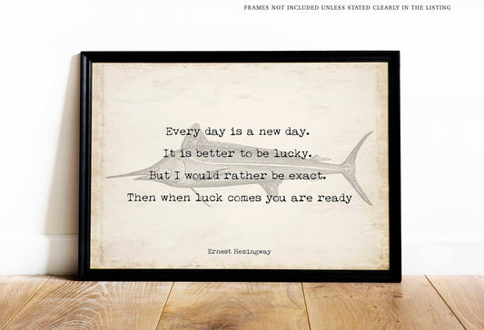 Ernest Hemingway The Old Man and the Sea Quote, Every Day Is A New Day - Inspirational Fishing Quote Print from unframed wall art print