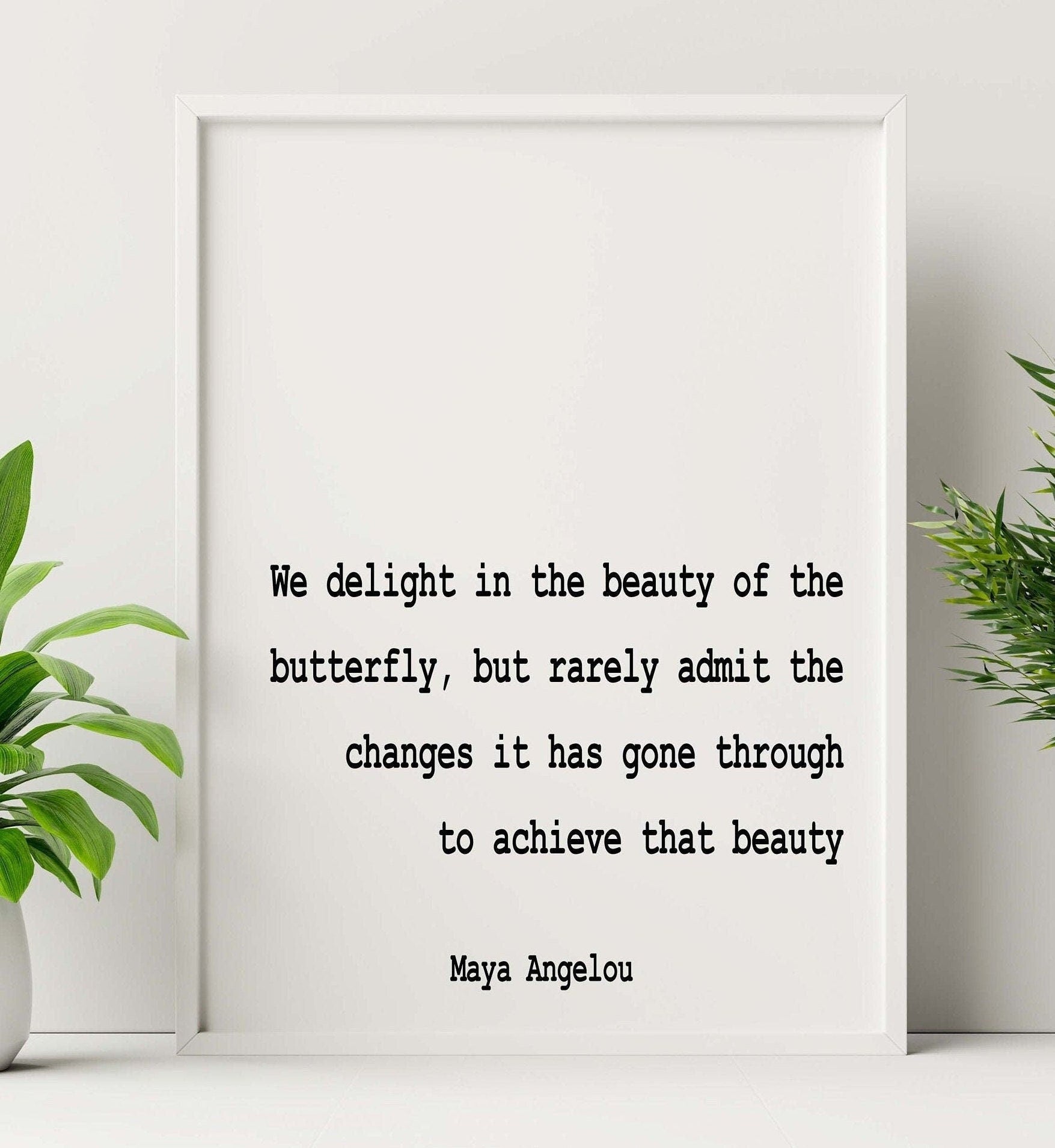 Maya Angelou Quote Print, We Delight In The Beauty Of The Butterfly