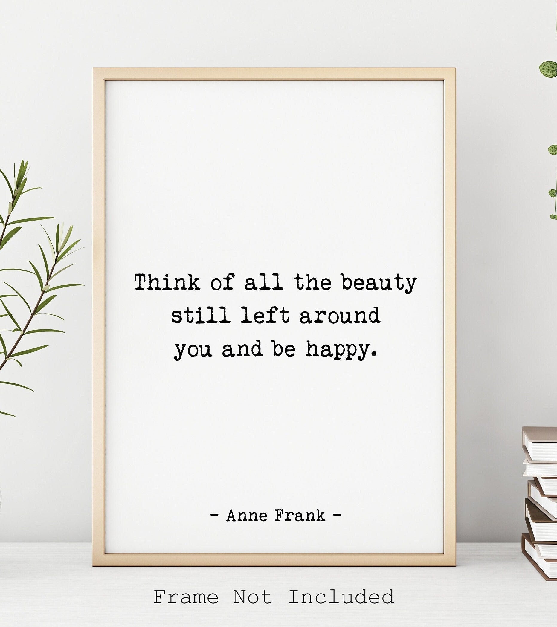 Anne Frank Think Of All The Beauty Still Left Around You And Be Happy Quote Print in Black & White