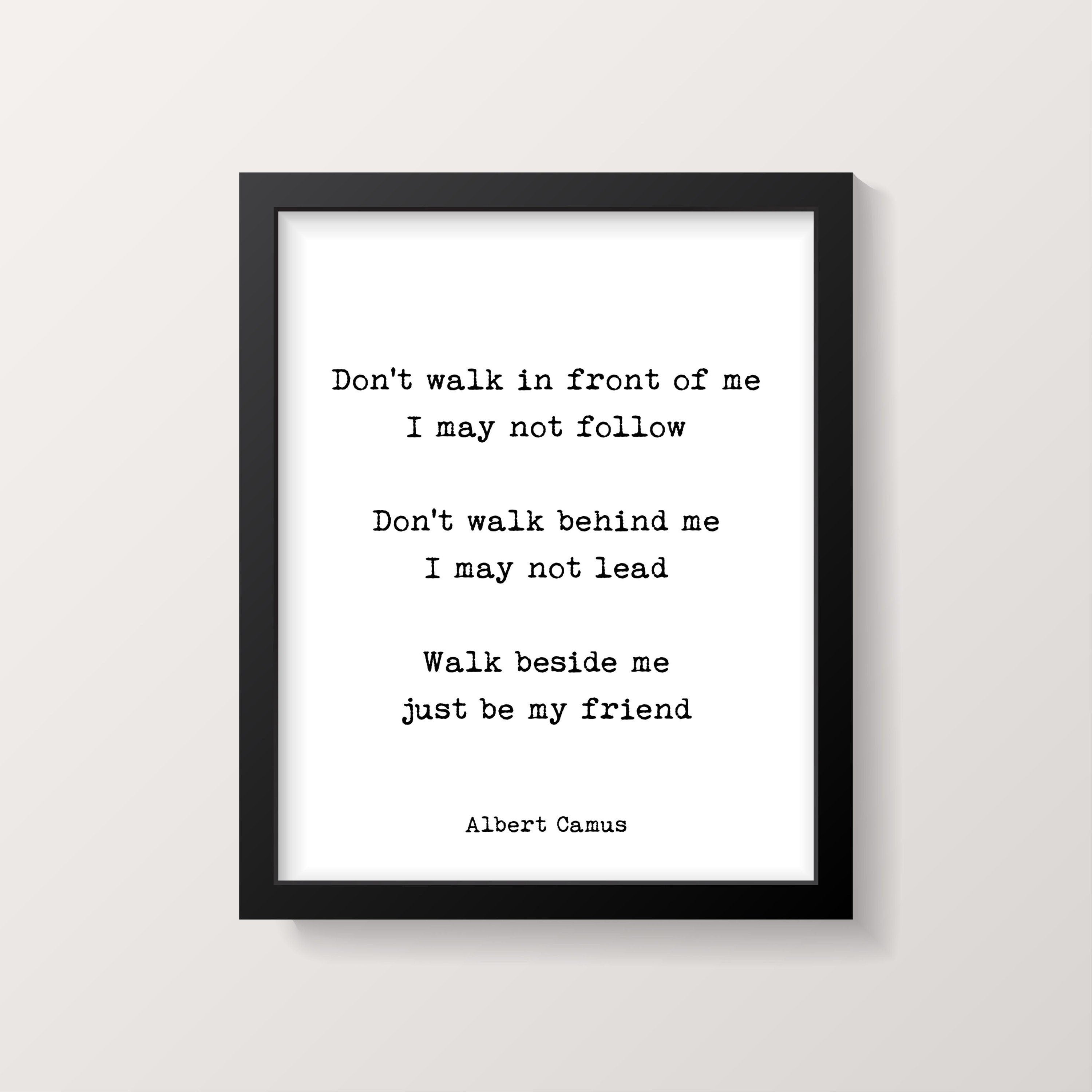Albert Camus Don’t Walk In Front Of Me Just Be My Friend Quote Wall Art Print in Black & White