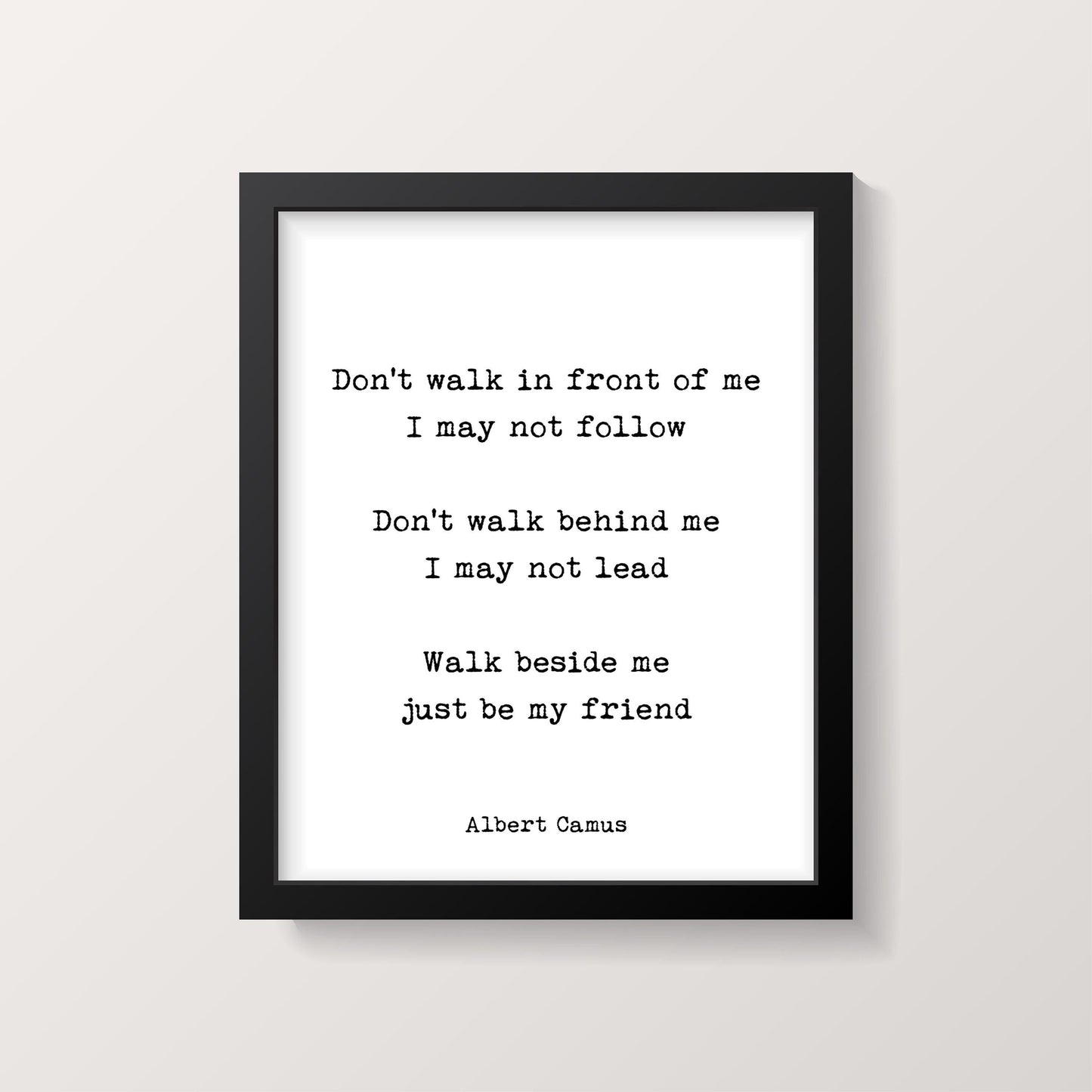 Albert Camus Don’t Walk In Front Of Me Just Be My Friend Quote Wall Art Print in Black & White