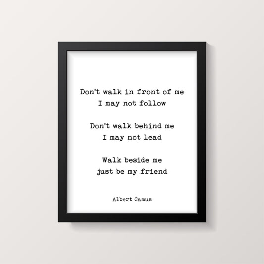 Albert Camus Don’t Walk In Front Of Me Just Be My Friend Quote Wall Art Print in Black & White