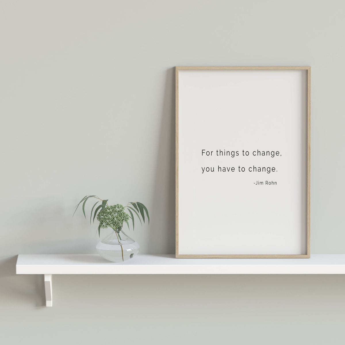 Jim Rohn Inspiring Quote Print - For Things to Change You Have to Change