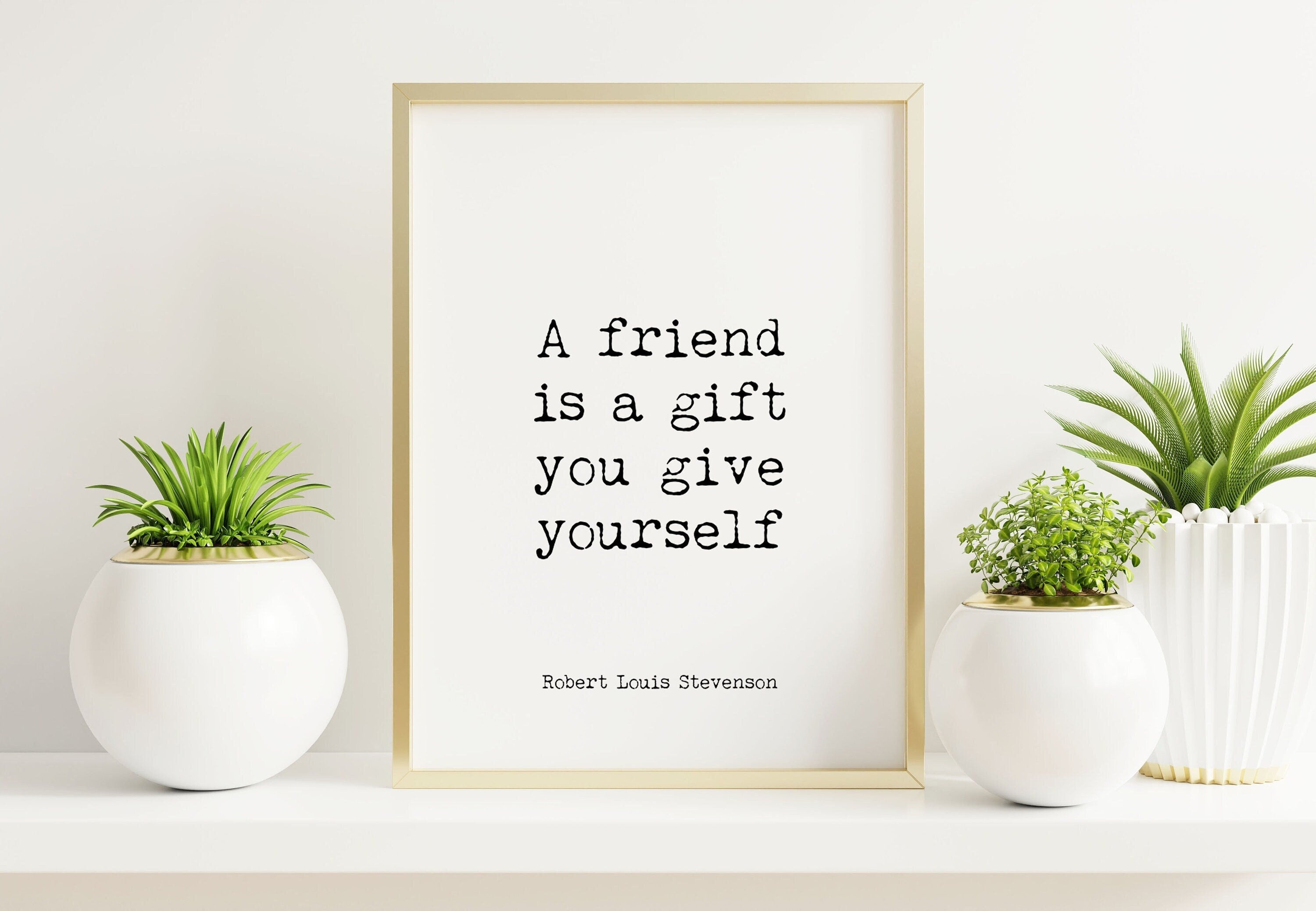 Best Friend Gift RL Stevenson Friendship Quote Print in Black & White, A Friend Is A Gift You Give Yourself