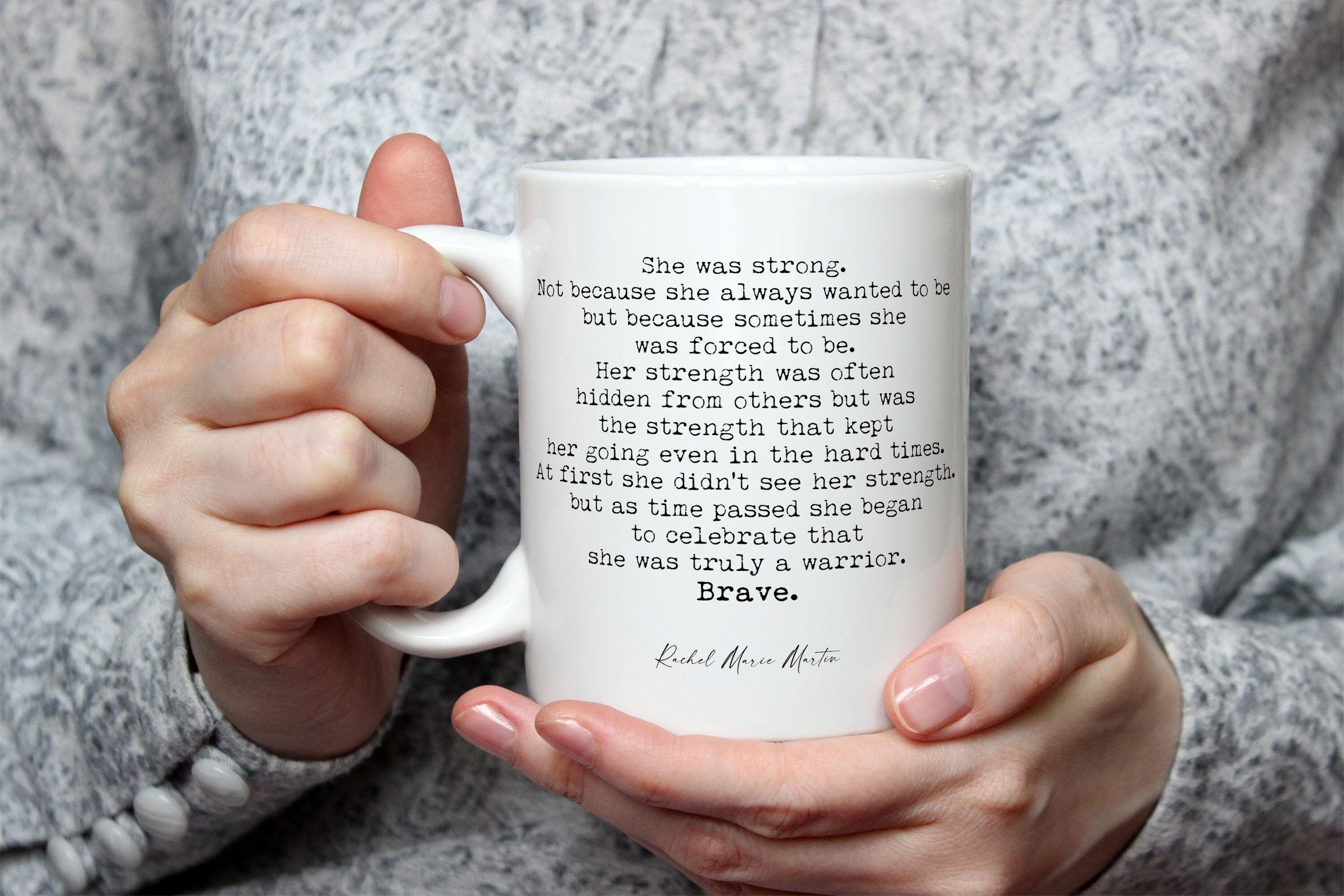 Women Strength Quote Inspiring Mug - Rachel Marie Martin "She was strong" Ceramic Cup