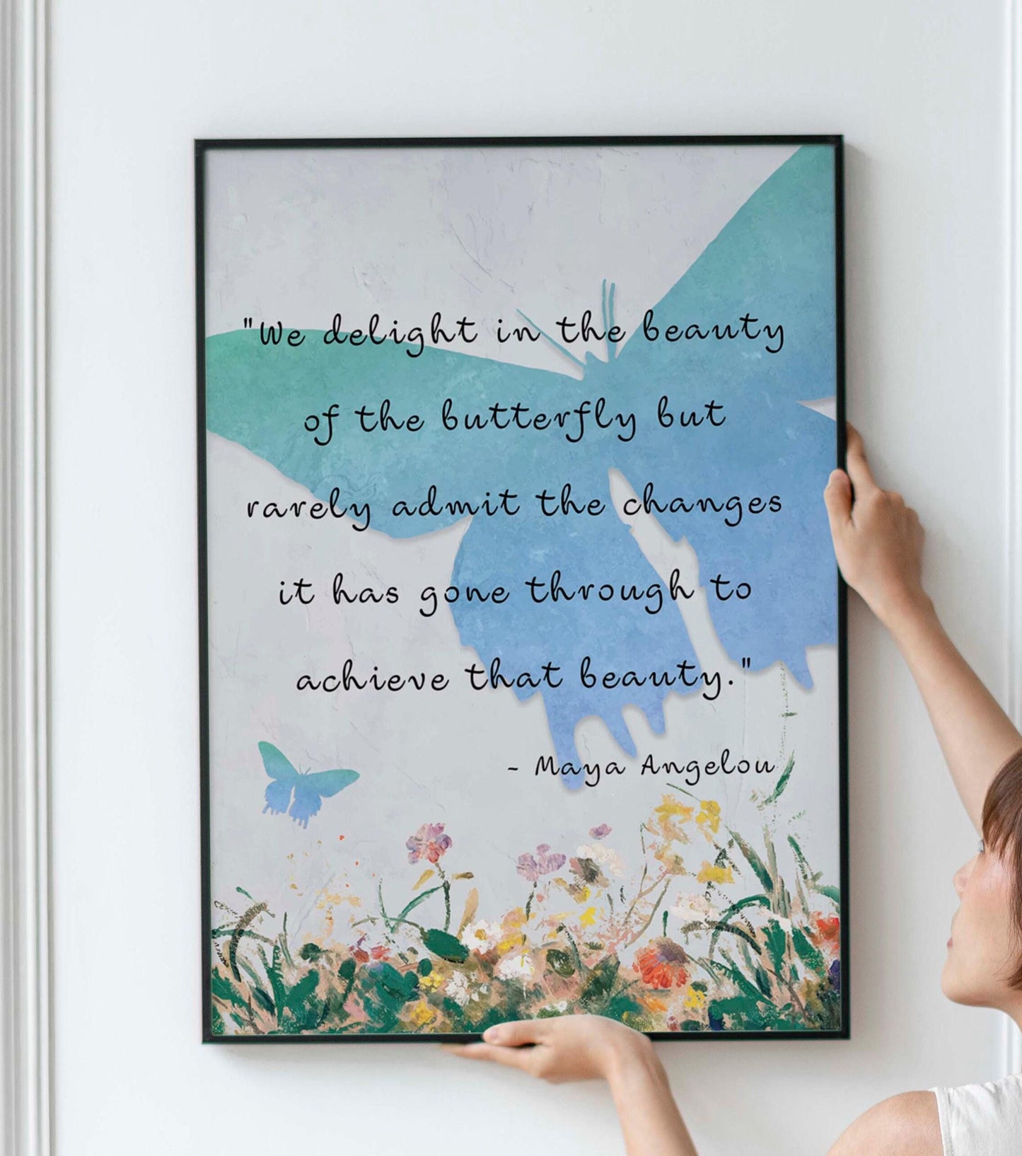 Maya Angelou Quote Print. We delight in the beauty of the butterfly,