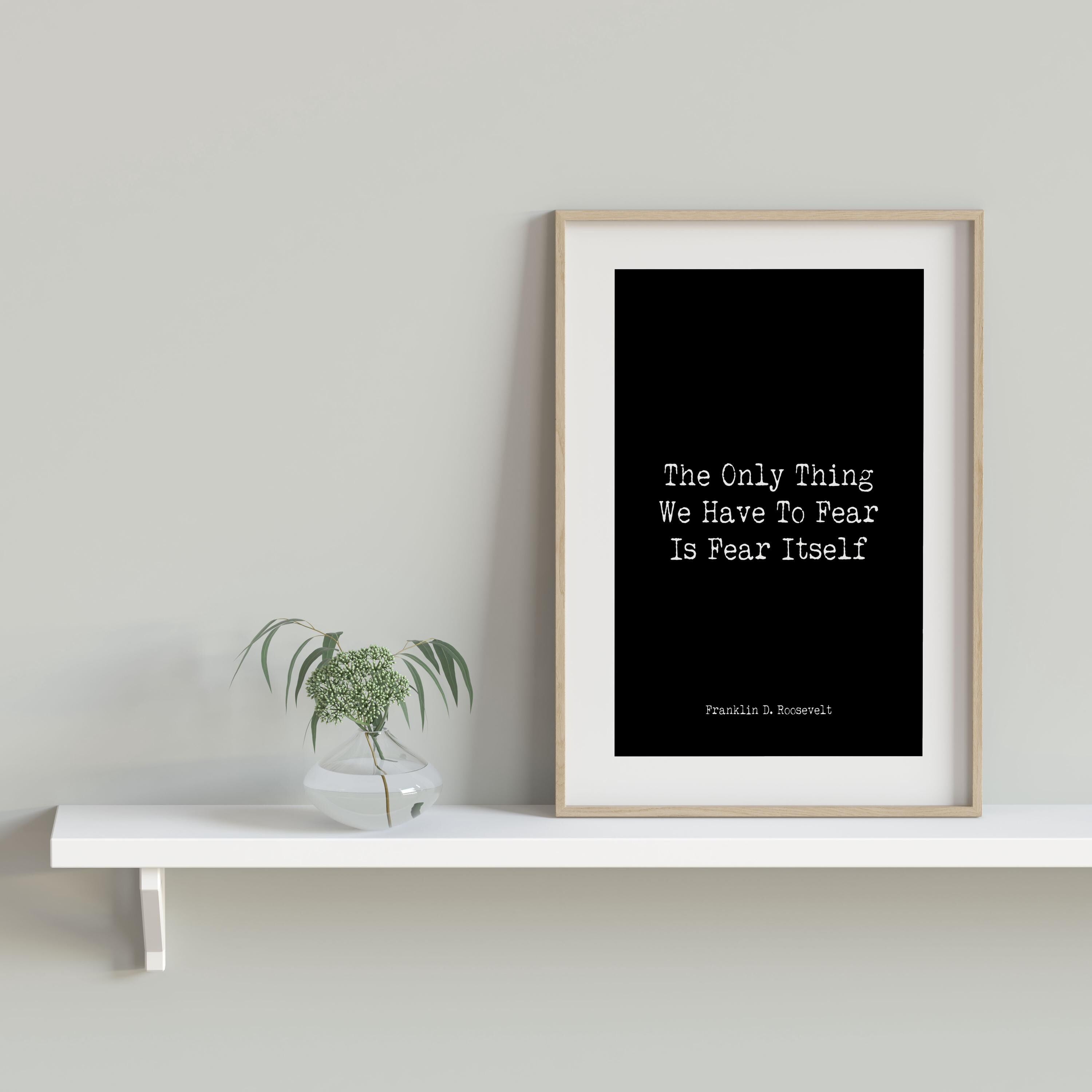 Franklin D Roosevelt Fear Quote Print, Inspirational Political Wall Art, Bold Black and White Motivational Poster for Office or Study